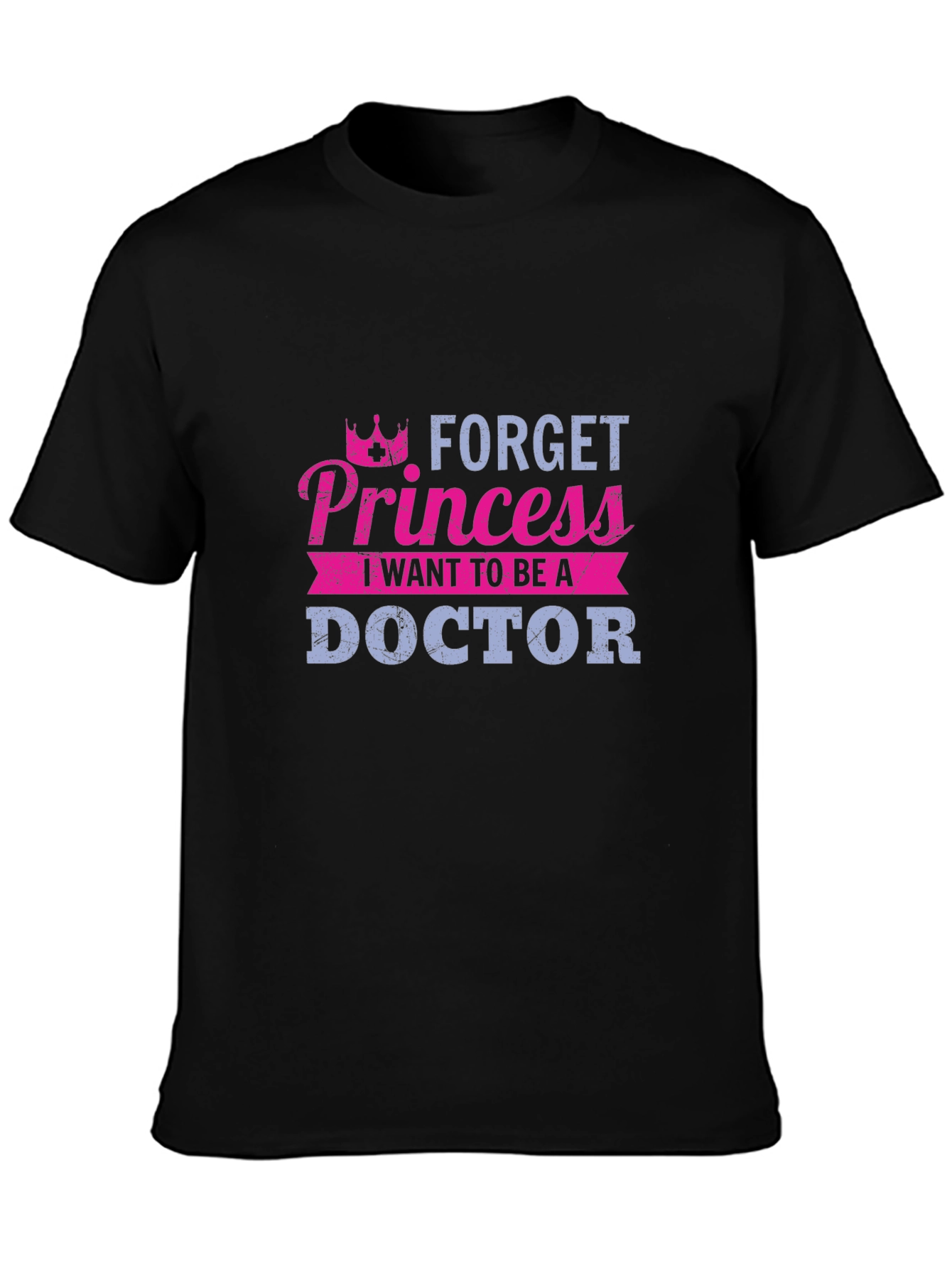 Forget Princess Doctor T-Shirt - Career Aspirations