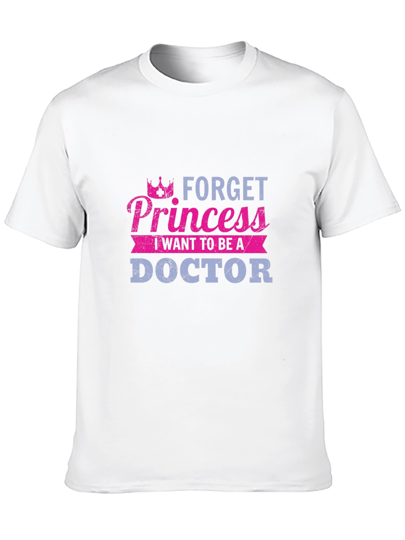 Forget Princess Doctor T-Shirt - Career Aspirations