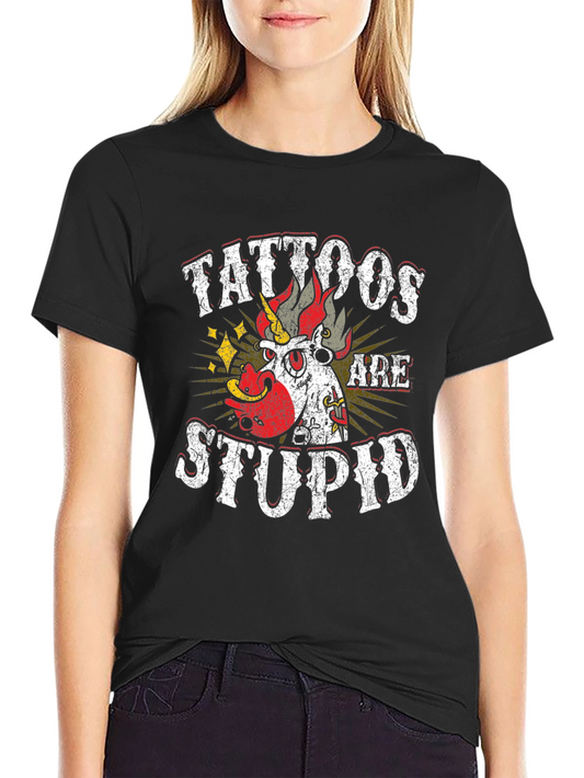Tattoos Are Stupid Graphic T-Shirt