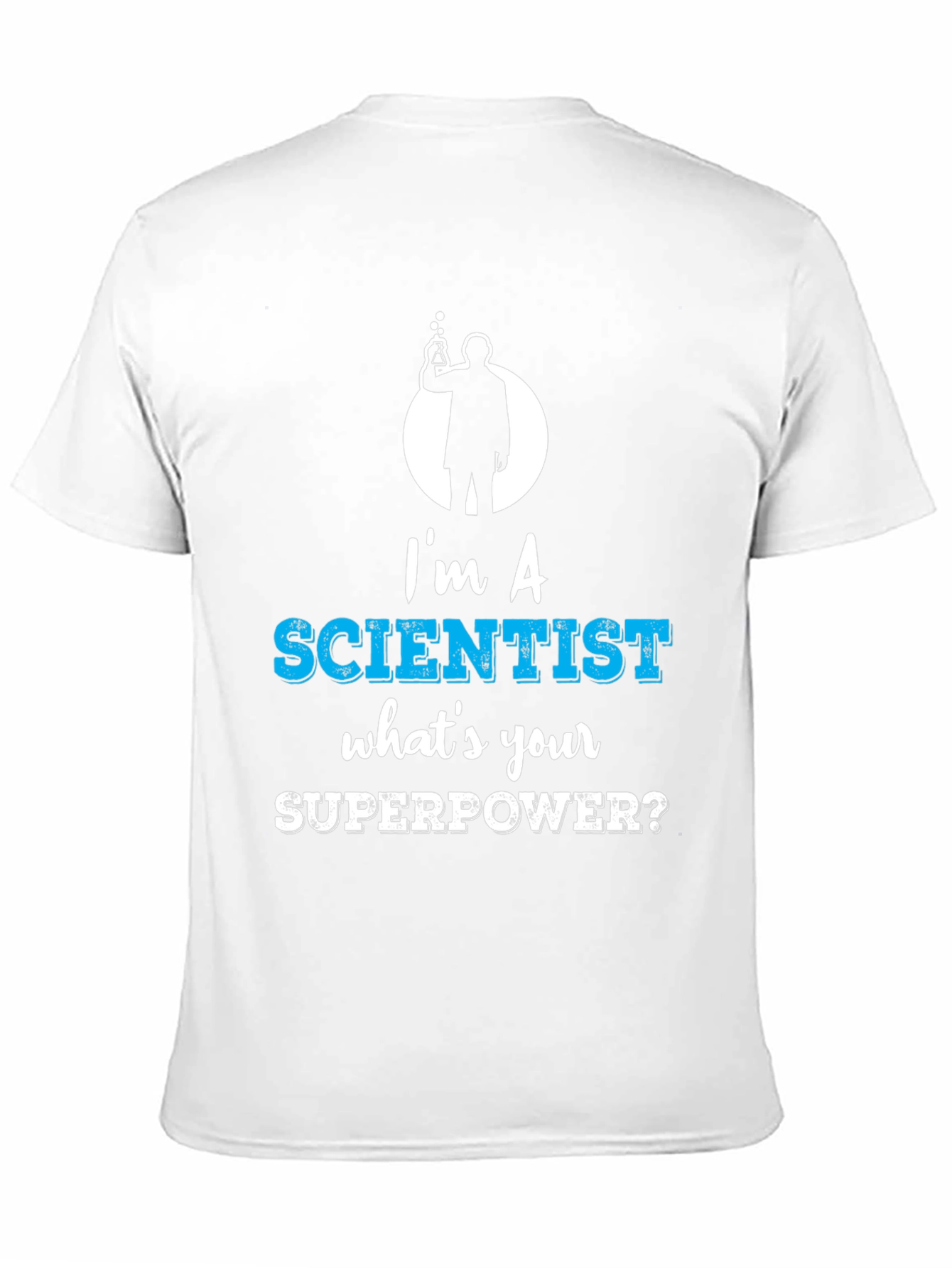 Im a Scientist Whats Your Superpower Funny T-Shirt