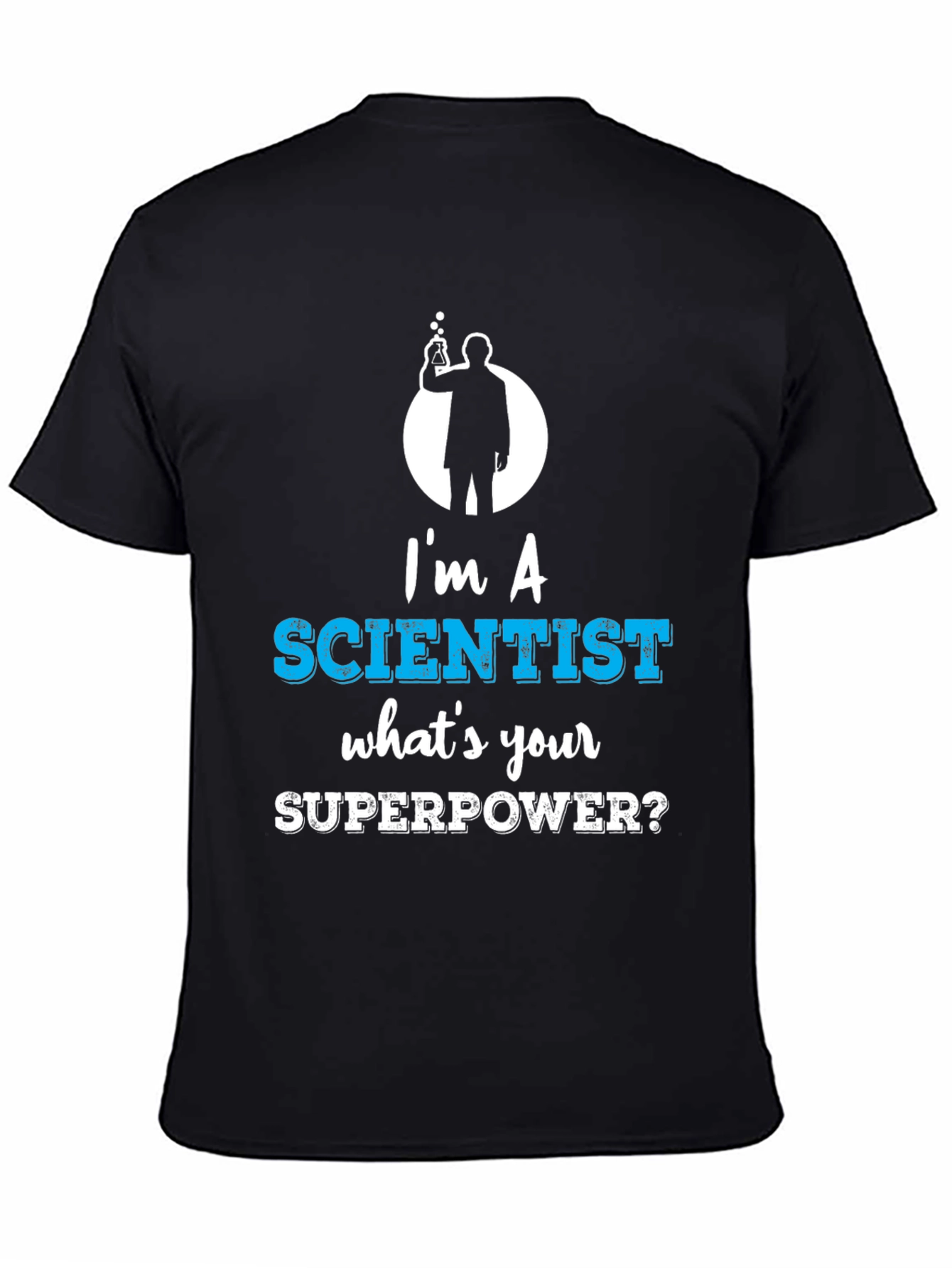 Im a Scientist Whats Your Superpower Funny T-Shirt