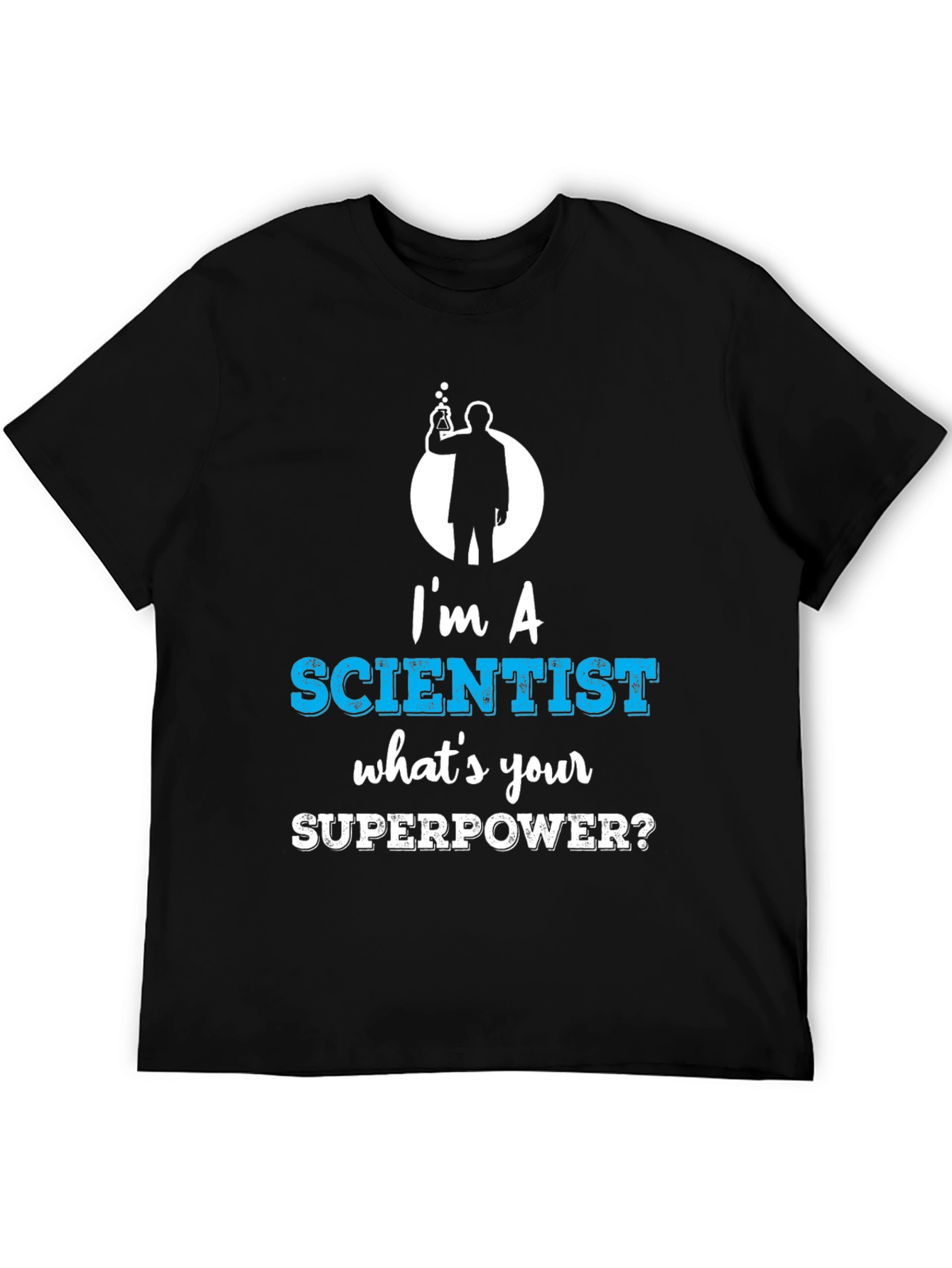 Im a Scientist Whats Your Superpower Funny T-Shirt