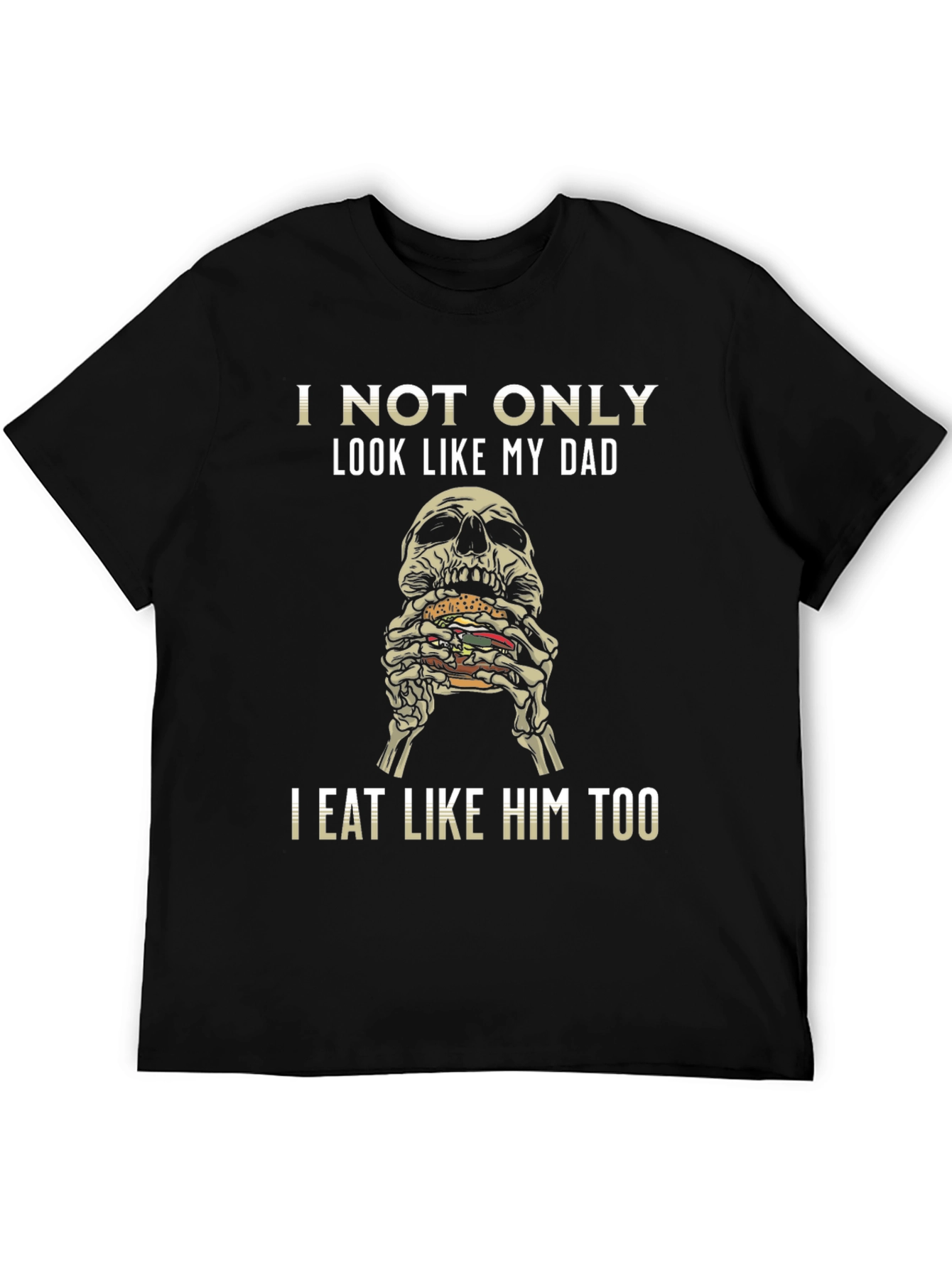 I Not Only Look Like My Dad T-Shirt