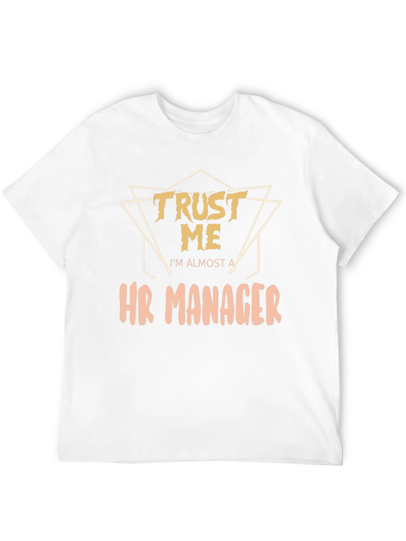 Trust Me Im Almost a HR Manager T-Shirt