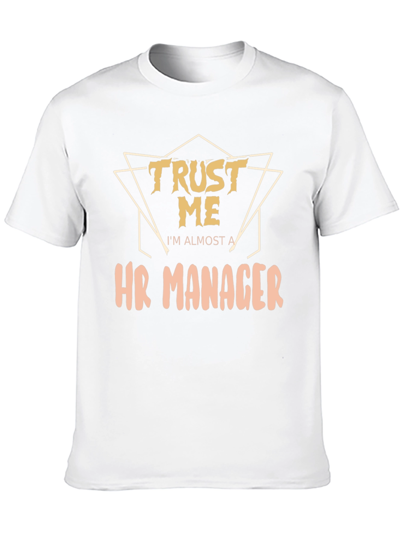 Trust Me Im Almost a HR Manager T-Shirt