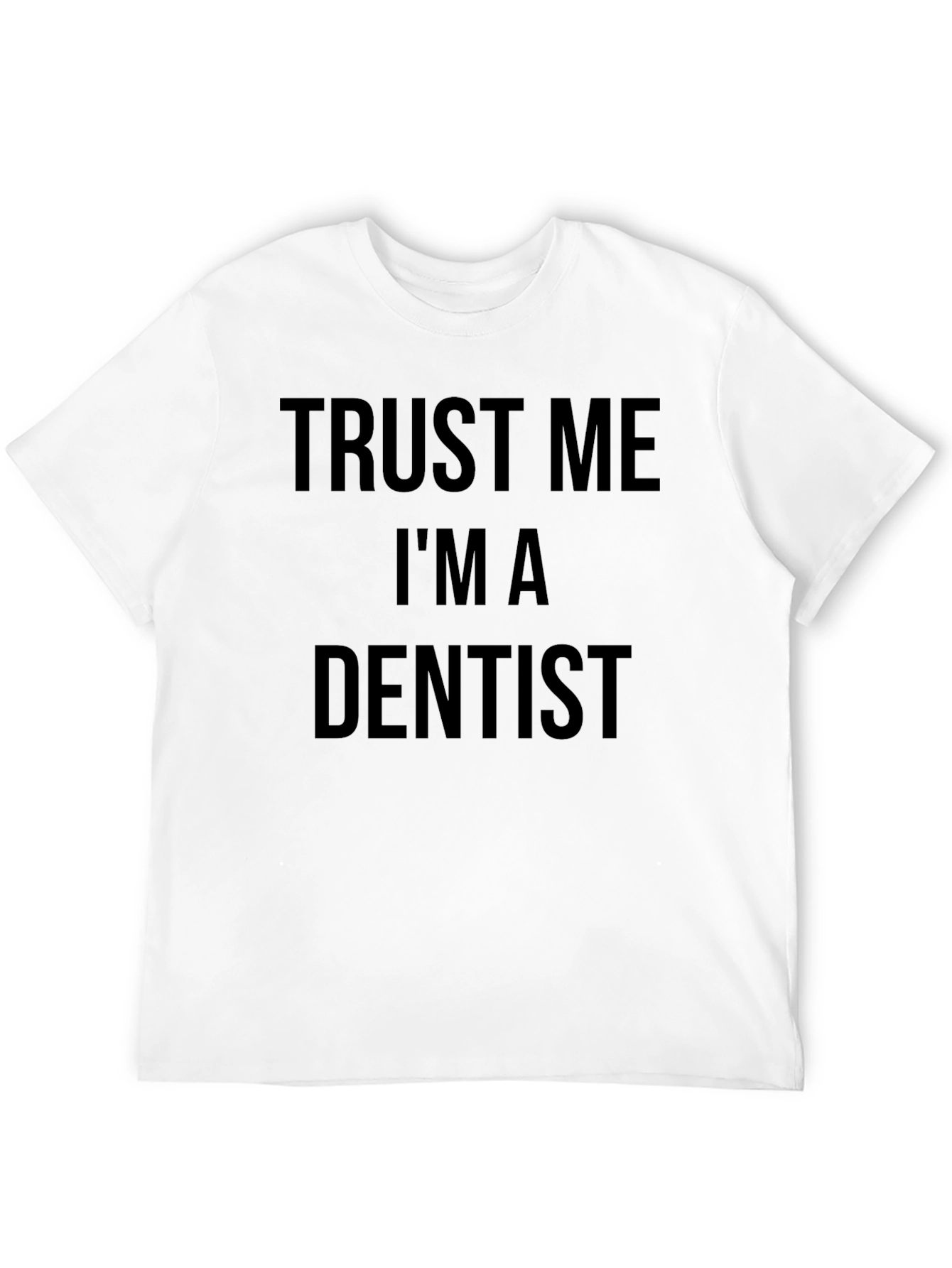 Trust Me Im A Dentist T-Shirt