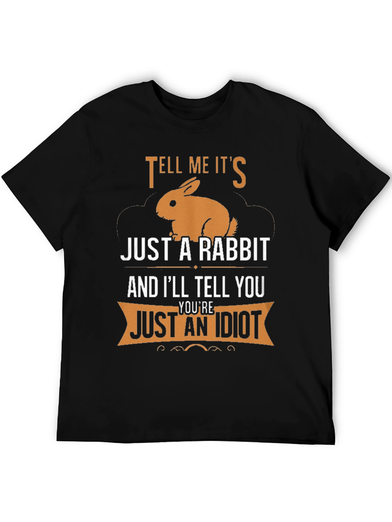 Tell Me Its Just a Rabbit T-Shirt