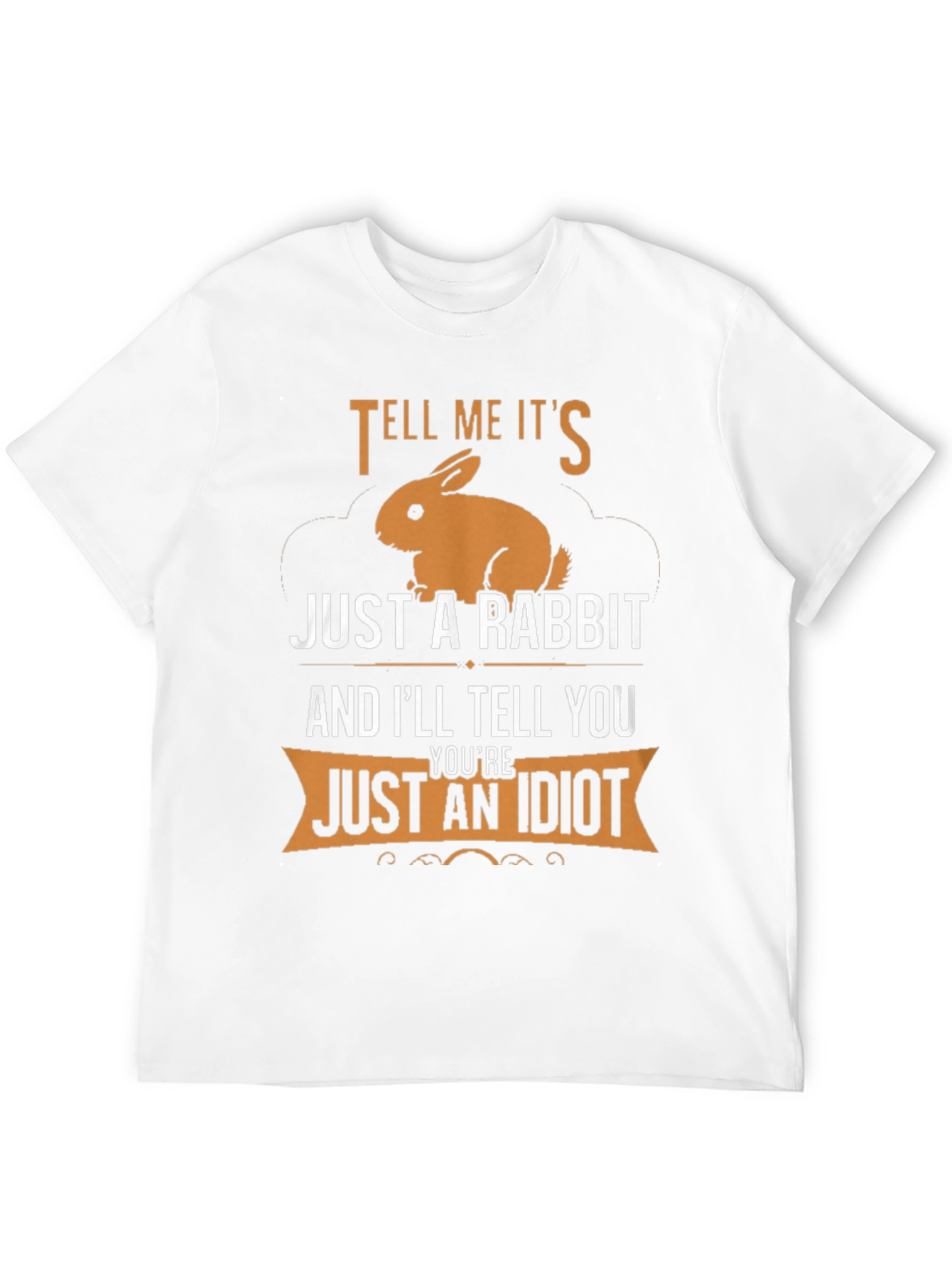 Tell Me Its Just a Rabbit T-Shirt
