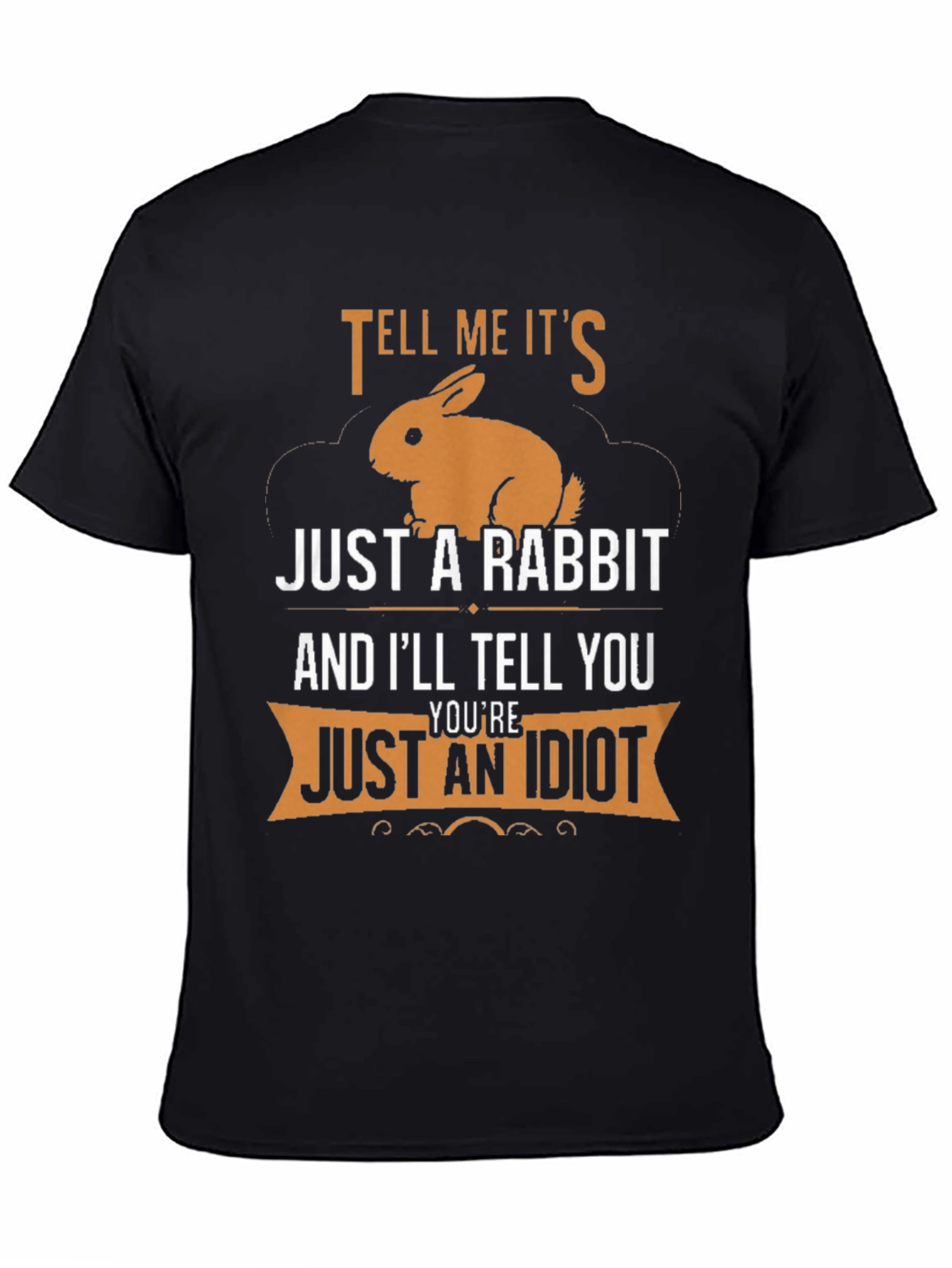 Tell Me Its Just a Rabbit T-Shirt