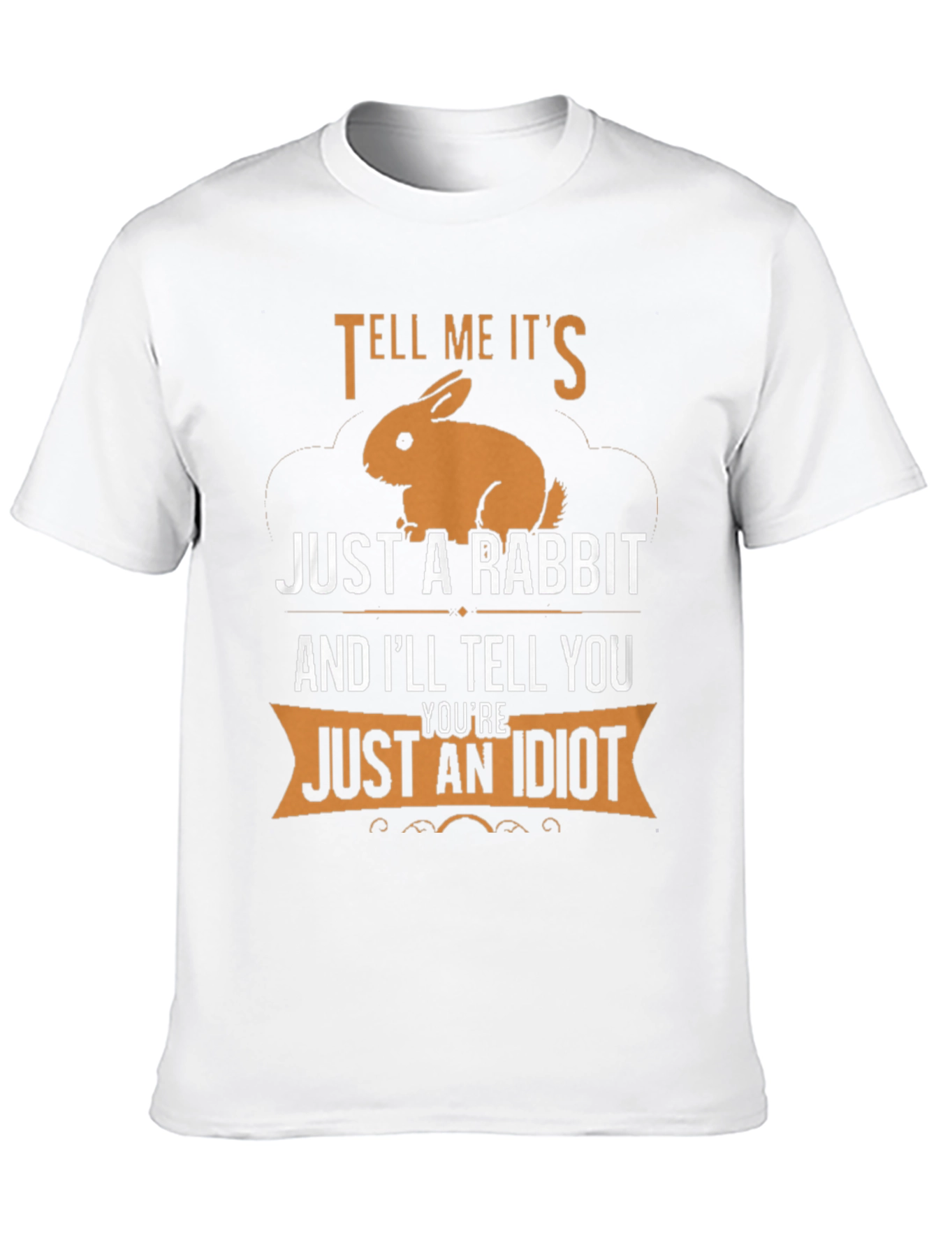 Tell Me Its Just a Rabbit T-Shirt