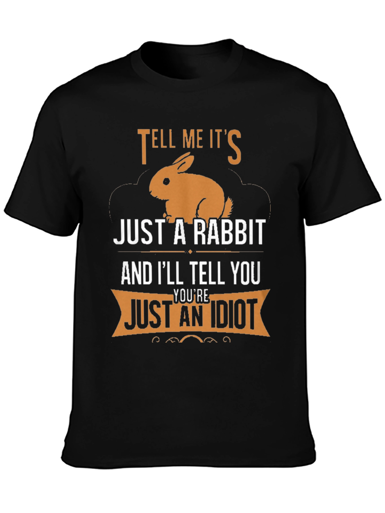 Tell Me Its Just a Rabbit T-Shirt