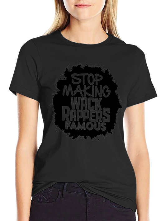 Stop Making Wack Rappers Famous T-Shirt