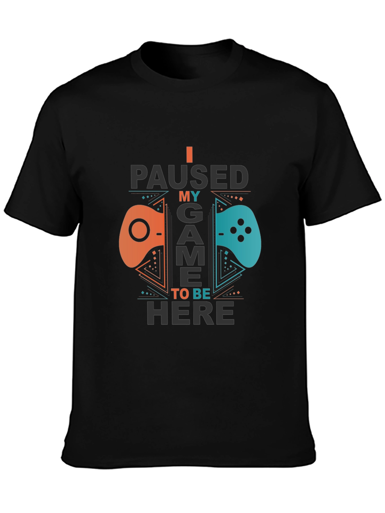 I Paused My Game To Be Here Gamer T-Shirt