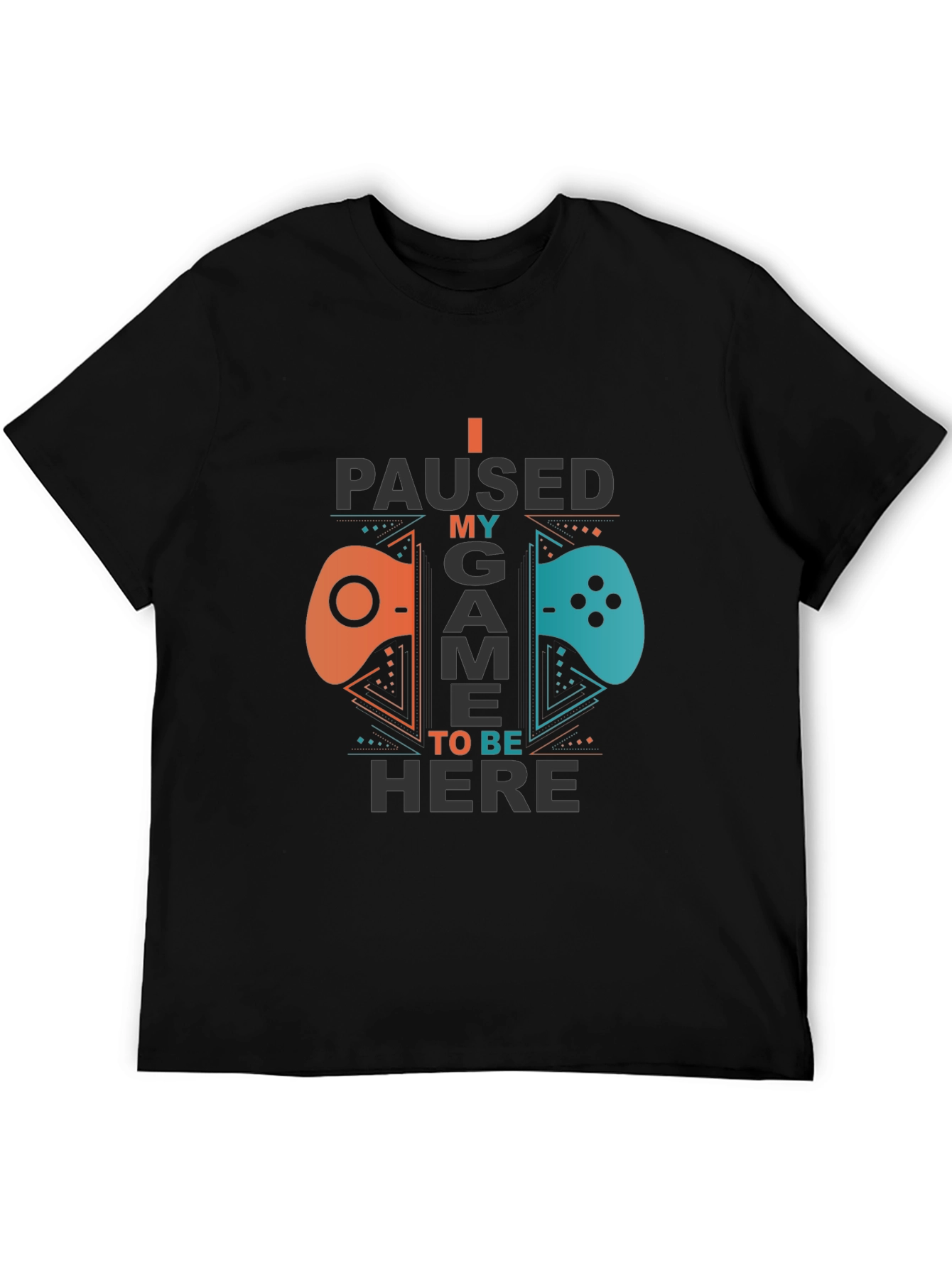 I Paused My Game To Be Here Gamer T-Shirt