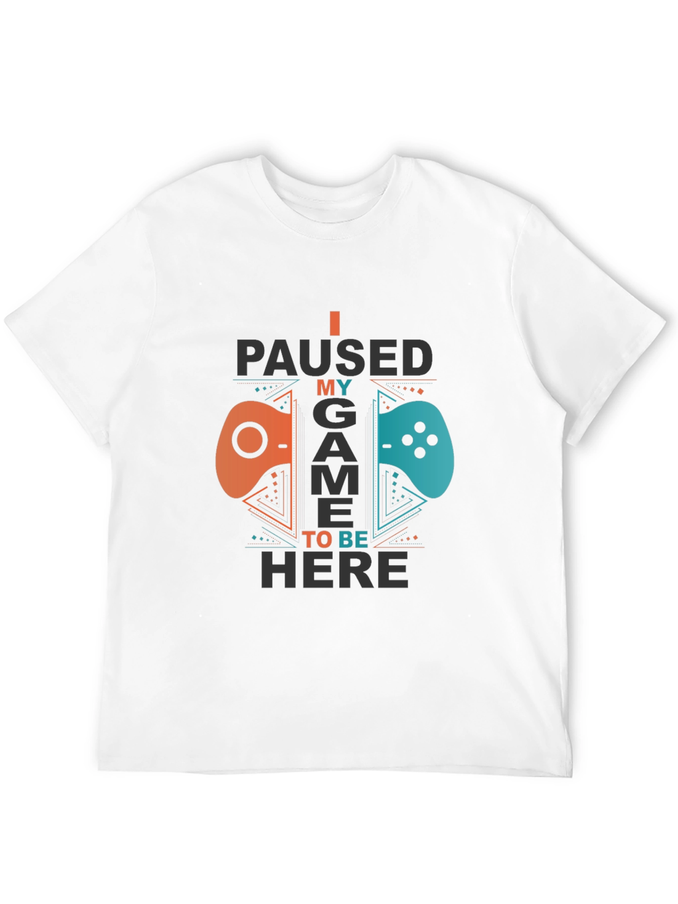 I Paused My Game To Be Here Gamer T-Shirt