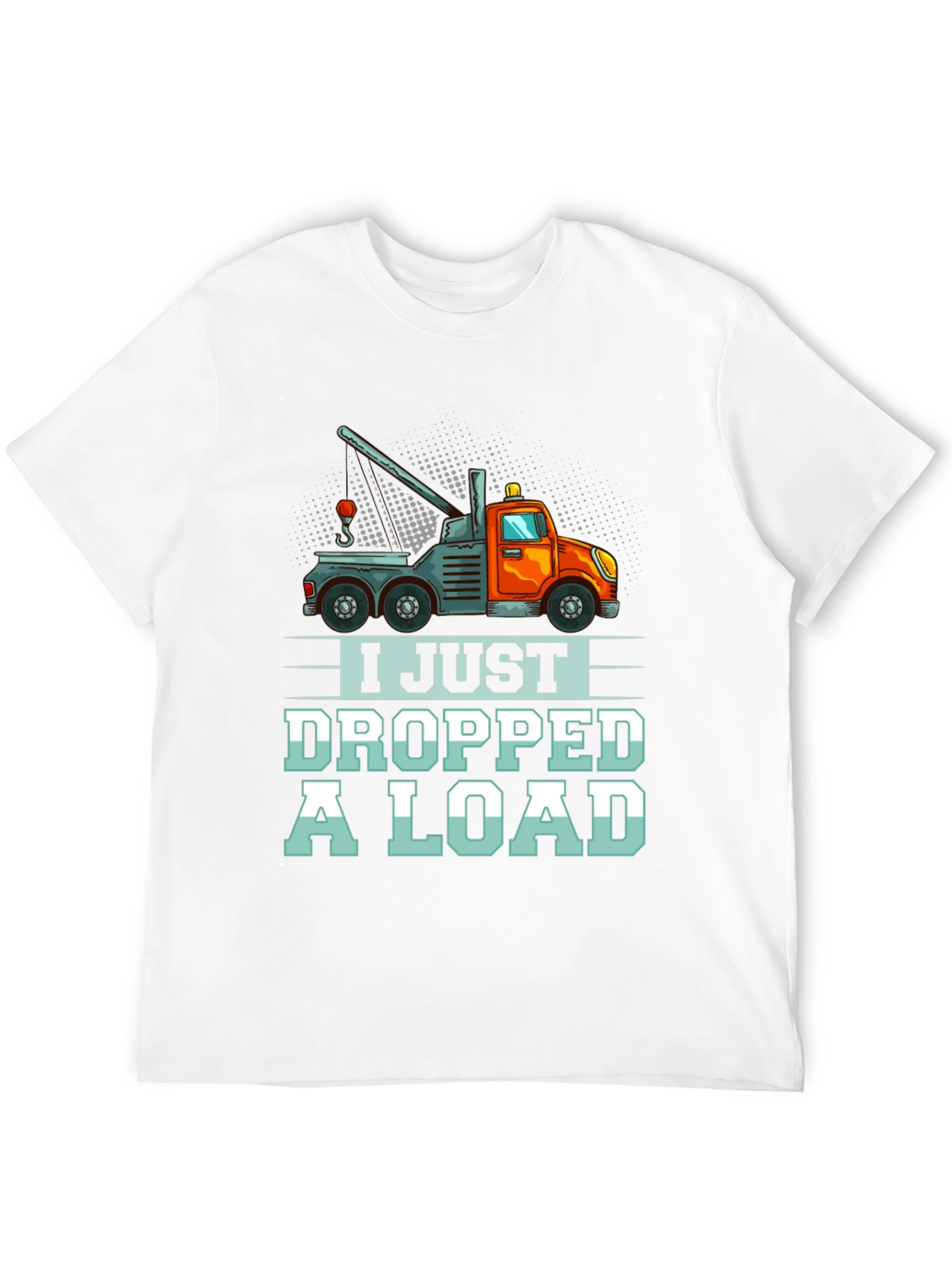 I Just Dropped A Load Tow Truck T-Shirt