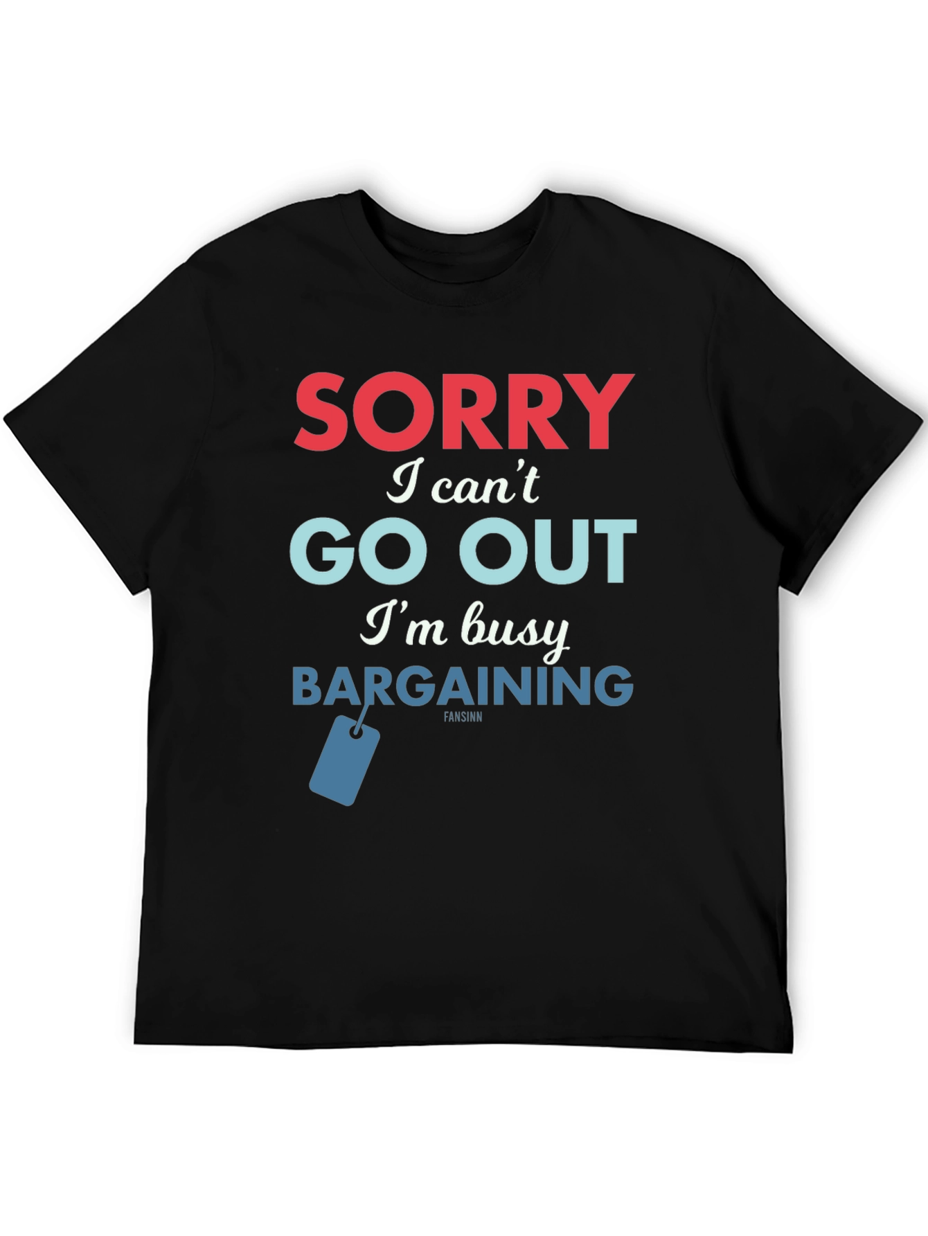 Sorry Bargaining T-Shirt - Soft Cotton Tee