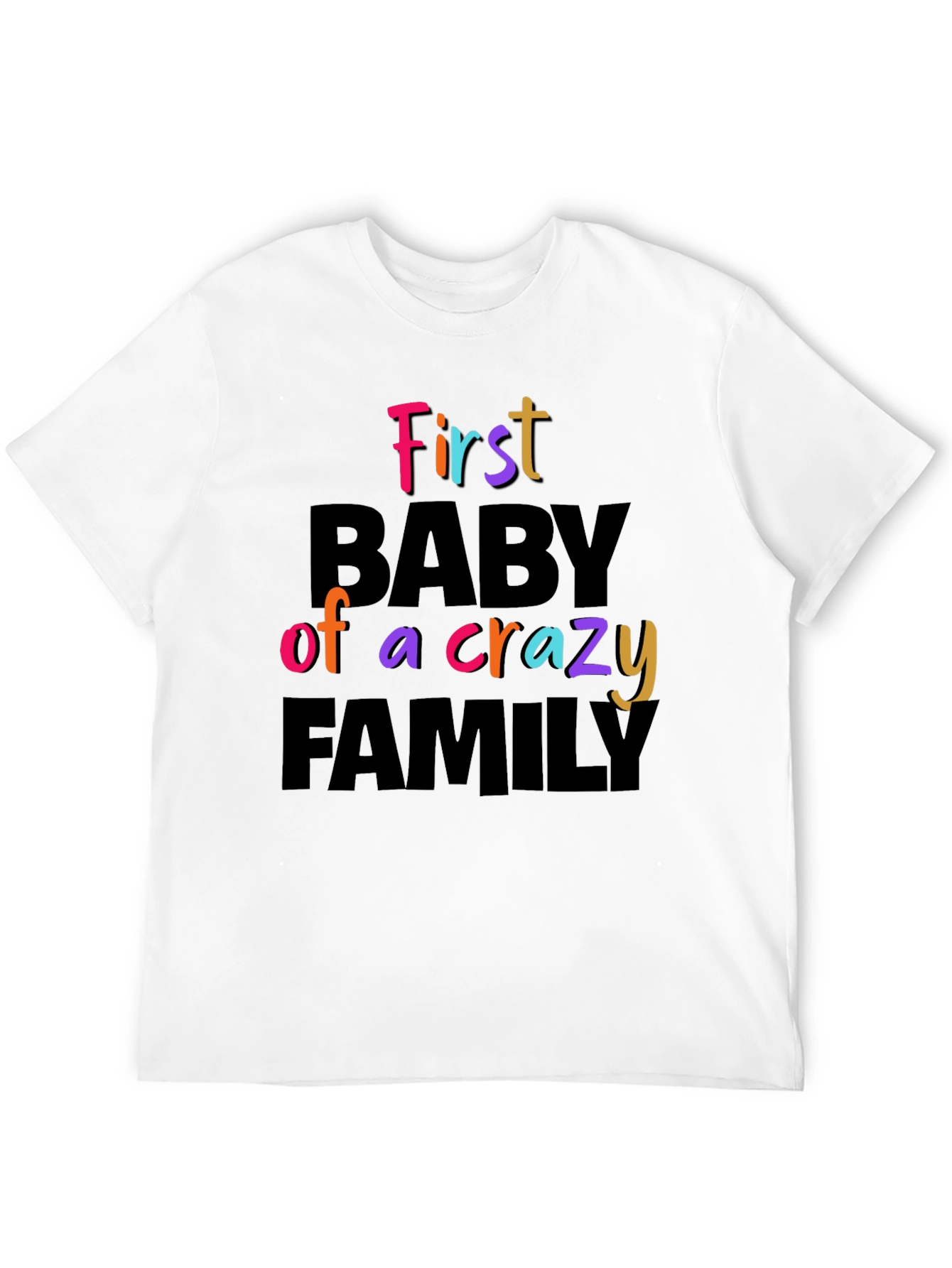 First Baby of a Crazy Family Graphic Tee
