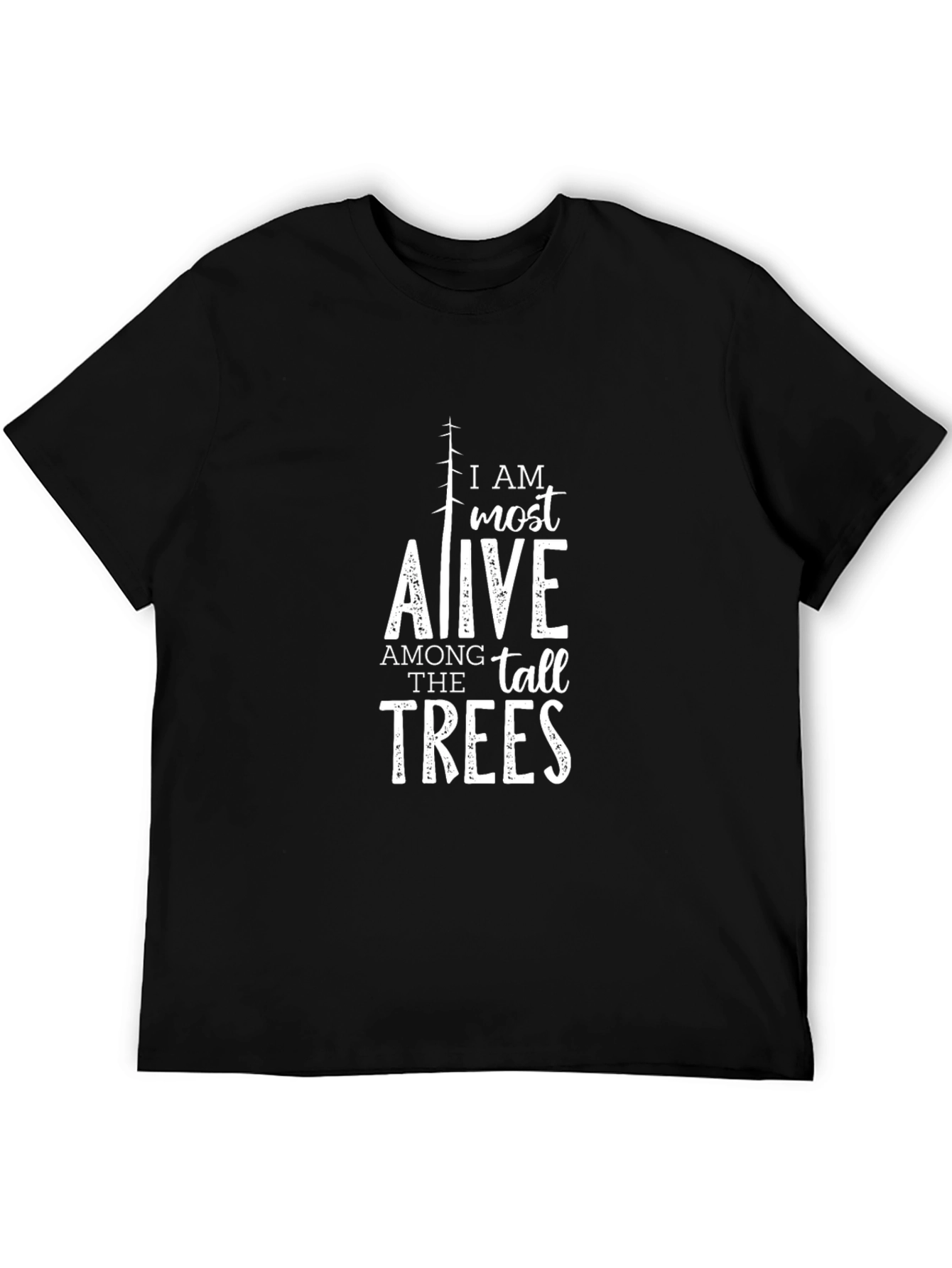 I AM Most Alive Among The Tall Trees T-Shirt