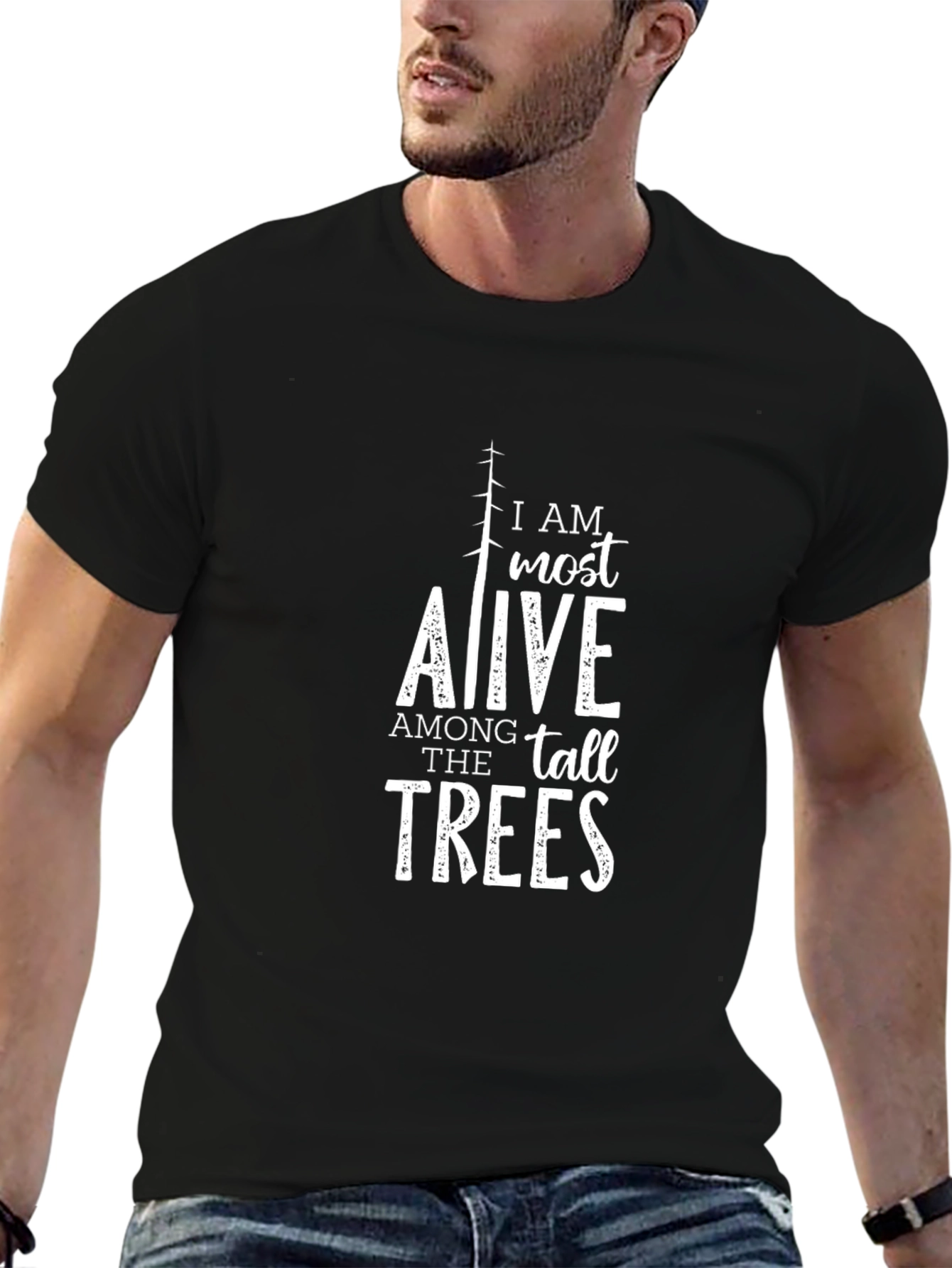I AM Most Alive Among The Tall Trees T-Shirt