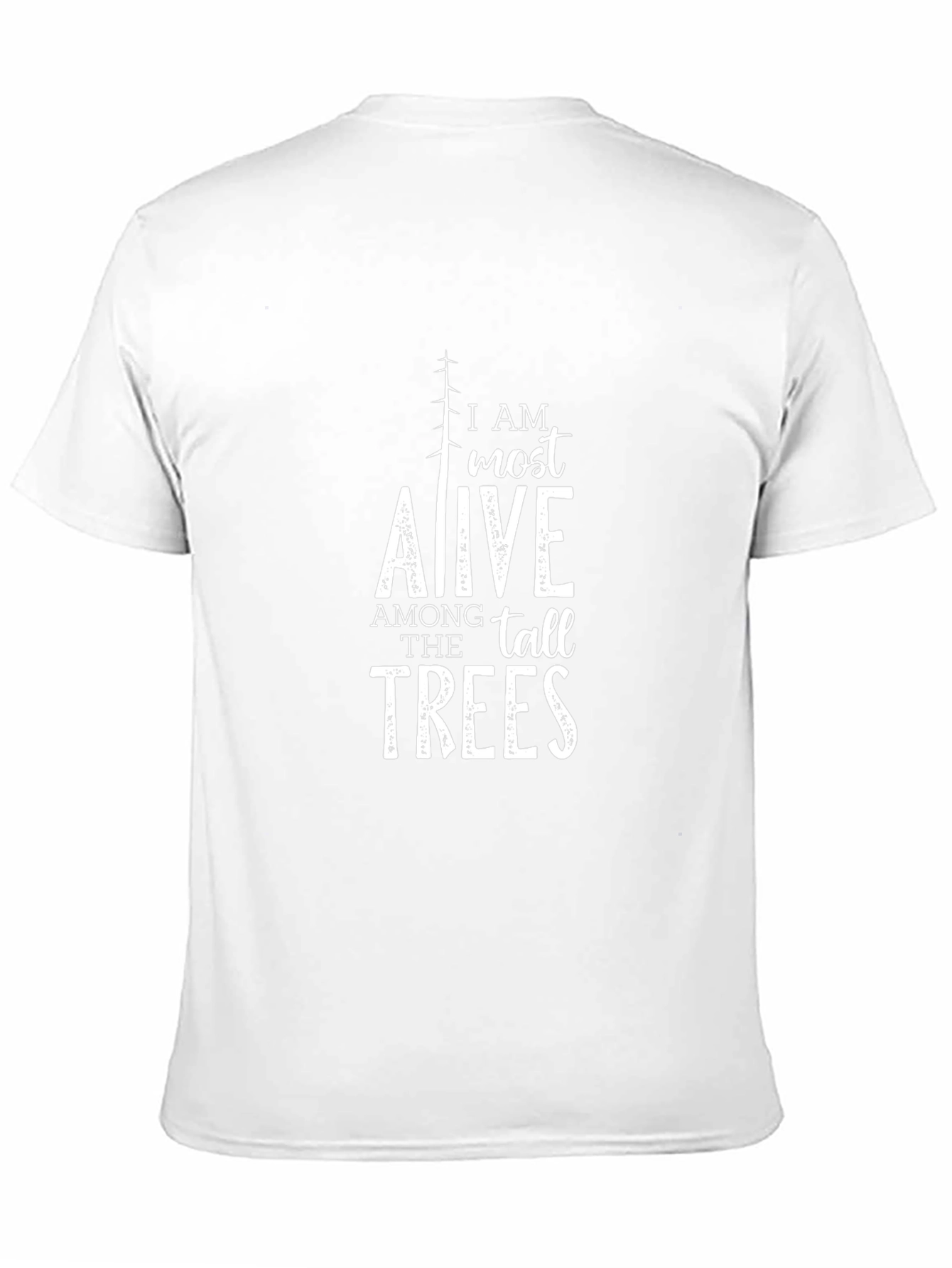 I AM Most Alive Among The Tall Trees T-Shirt