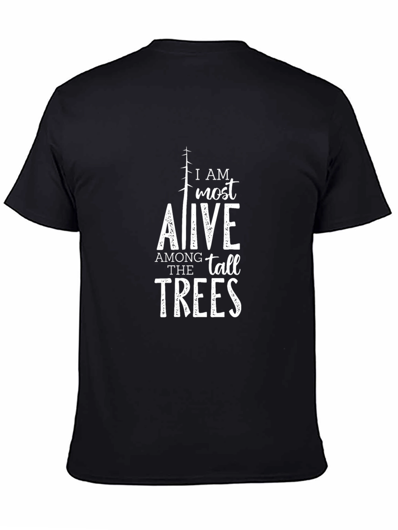 I AM Most Alive Among The Tall Trees T-Shirt