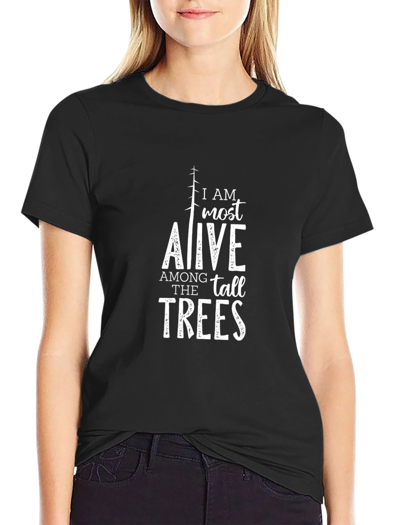 I AM Most Alive Among The Tall Trees T-Shirt