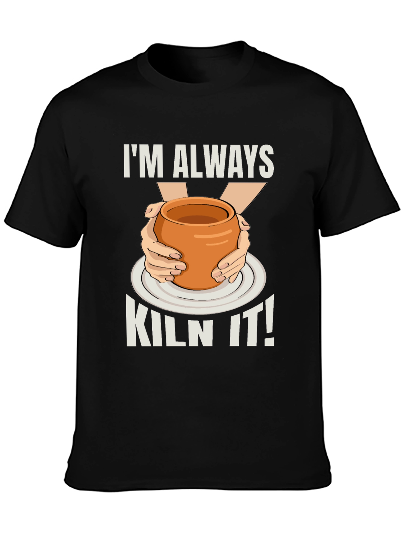 Im Always Kiln It! Potter T-Shirt