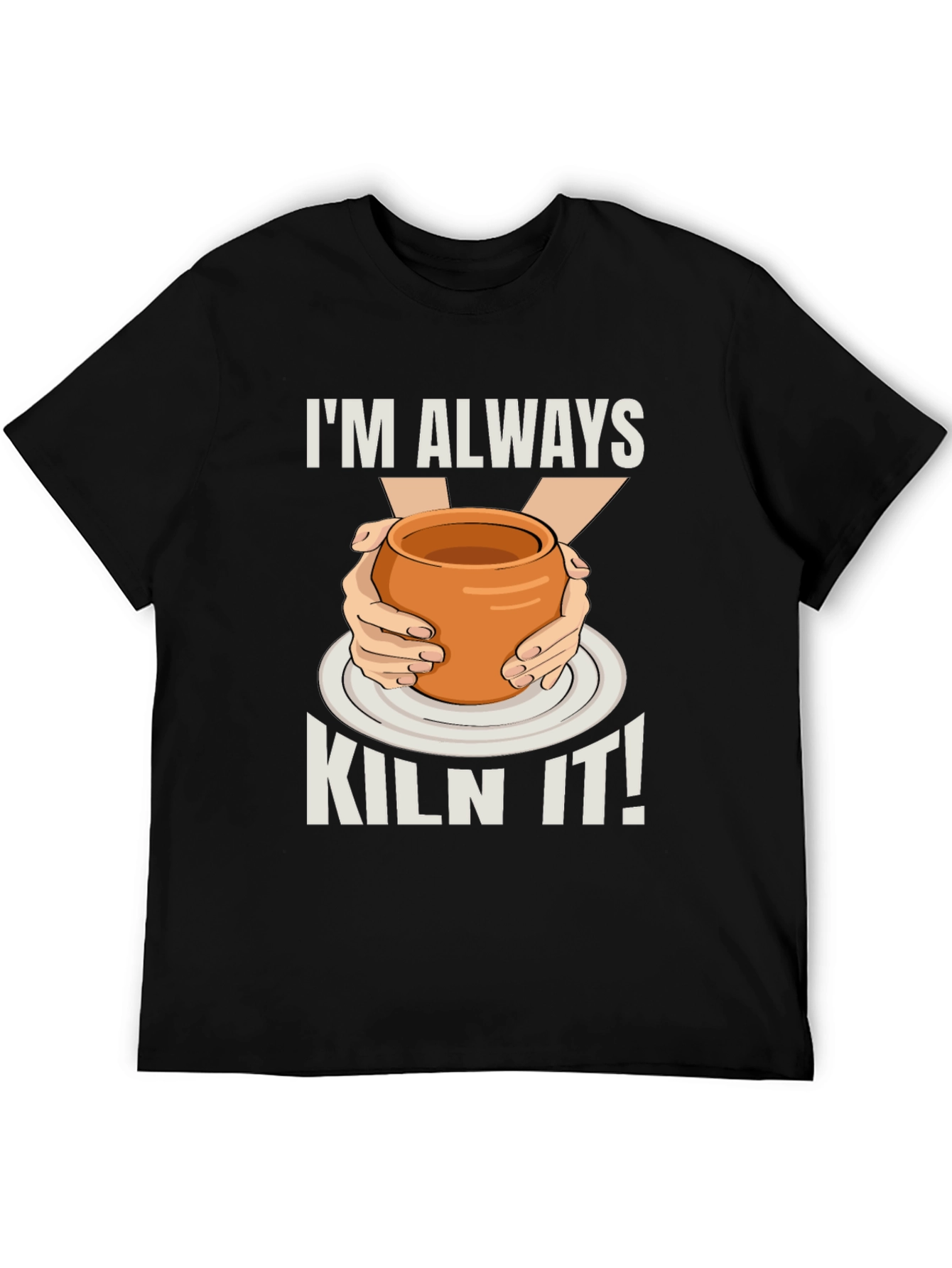 Im Always Kiln It! Potter T-Shirt