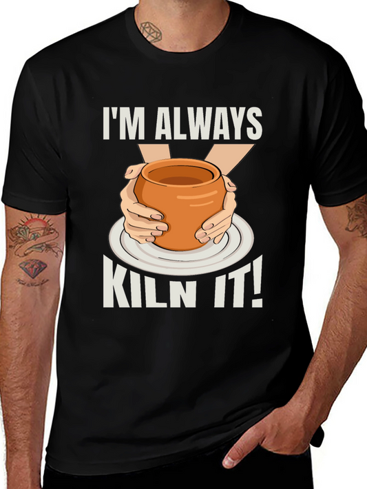Im Always Kiln It! Potter T-Shirt
