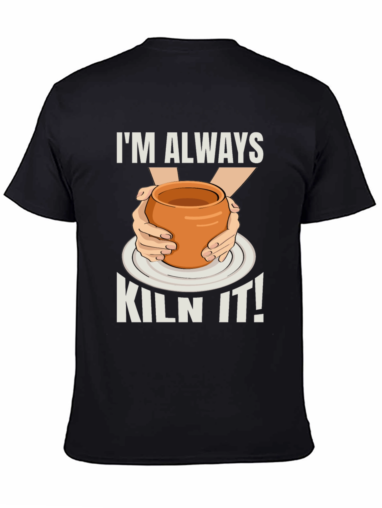 Im Always Kiln It! Potter T-Shirt