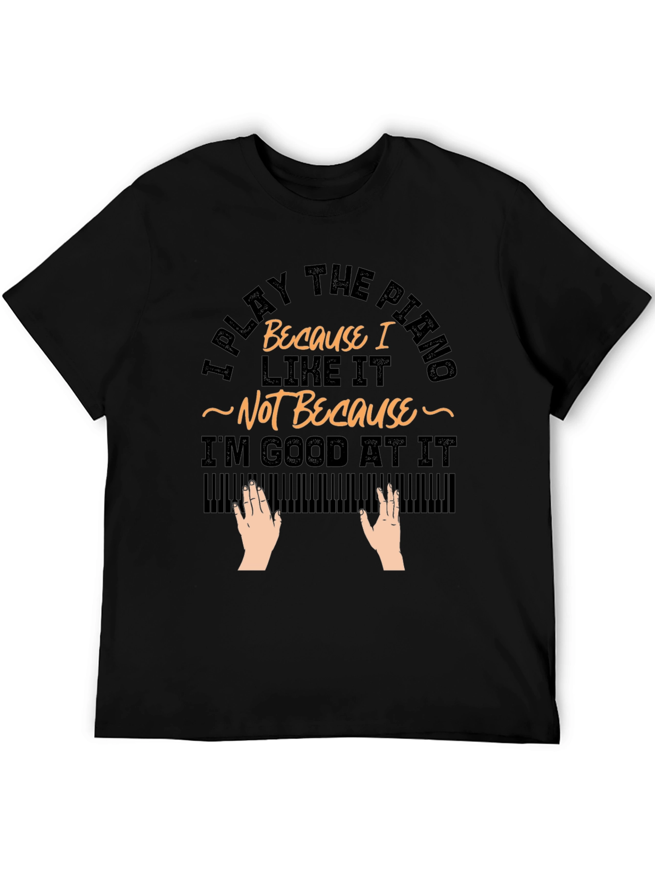 I Play Piano Because I Like It T-Shirt