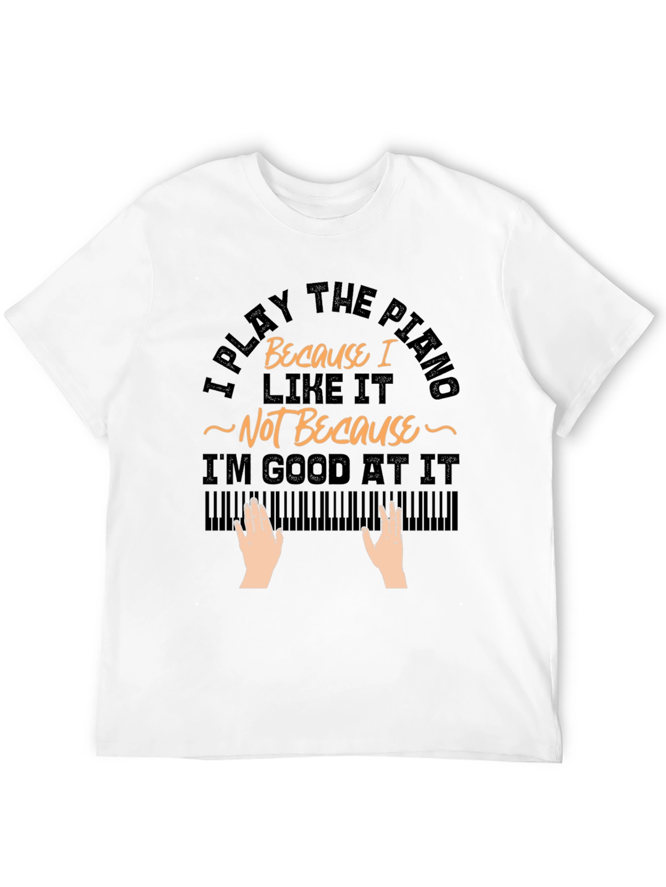 I Play Piano Because I Like It T-Shirt
