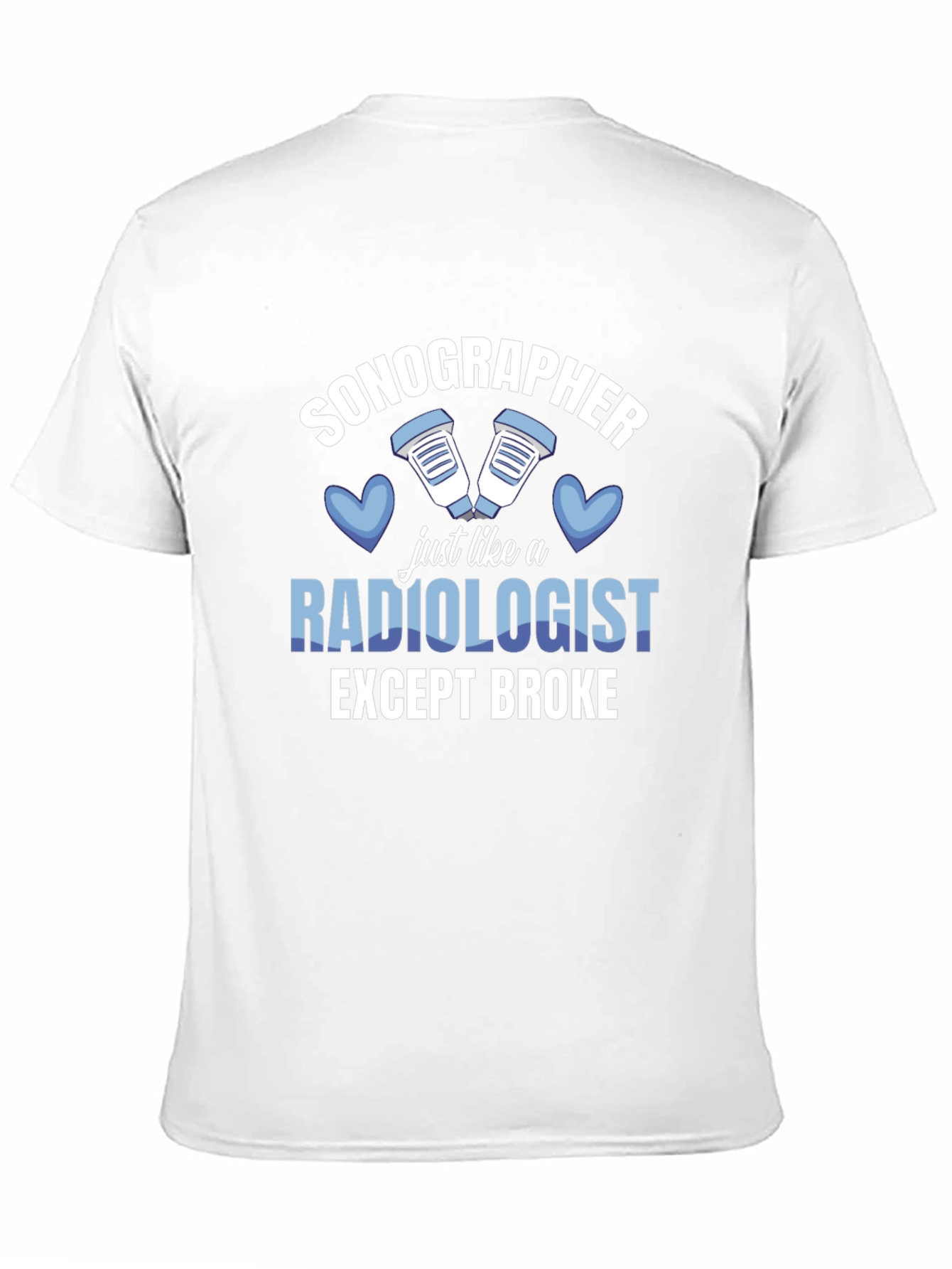 Sonographer T-Shirt: Radiologist Except Broke Funny Tee
