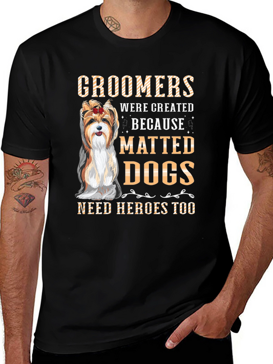 Groomer Dog Lover T-Shirt -  Matted Dogs Need Heroes