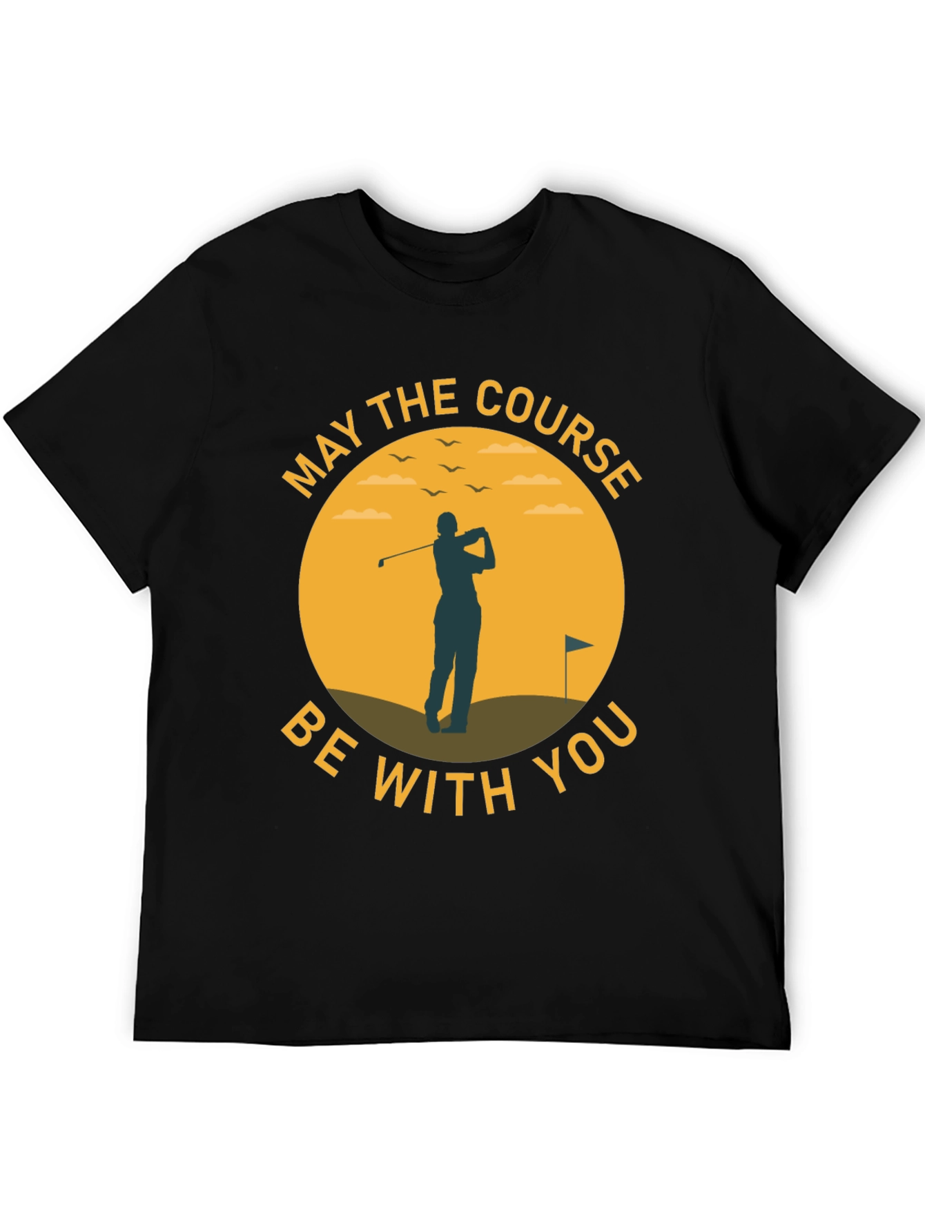 May The Course Be With You - Golf T-Shirt