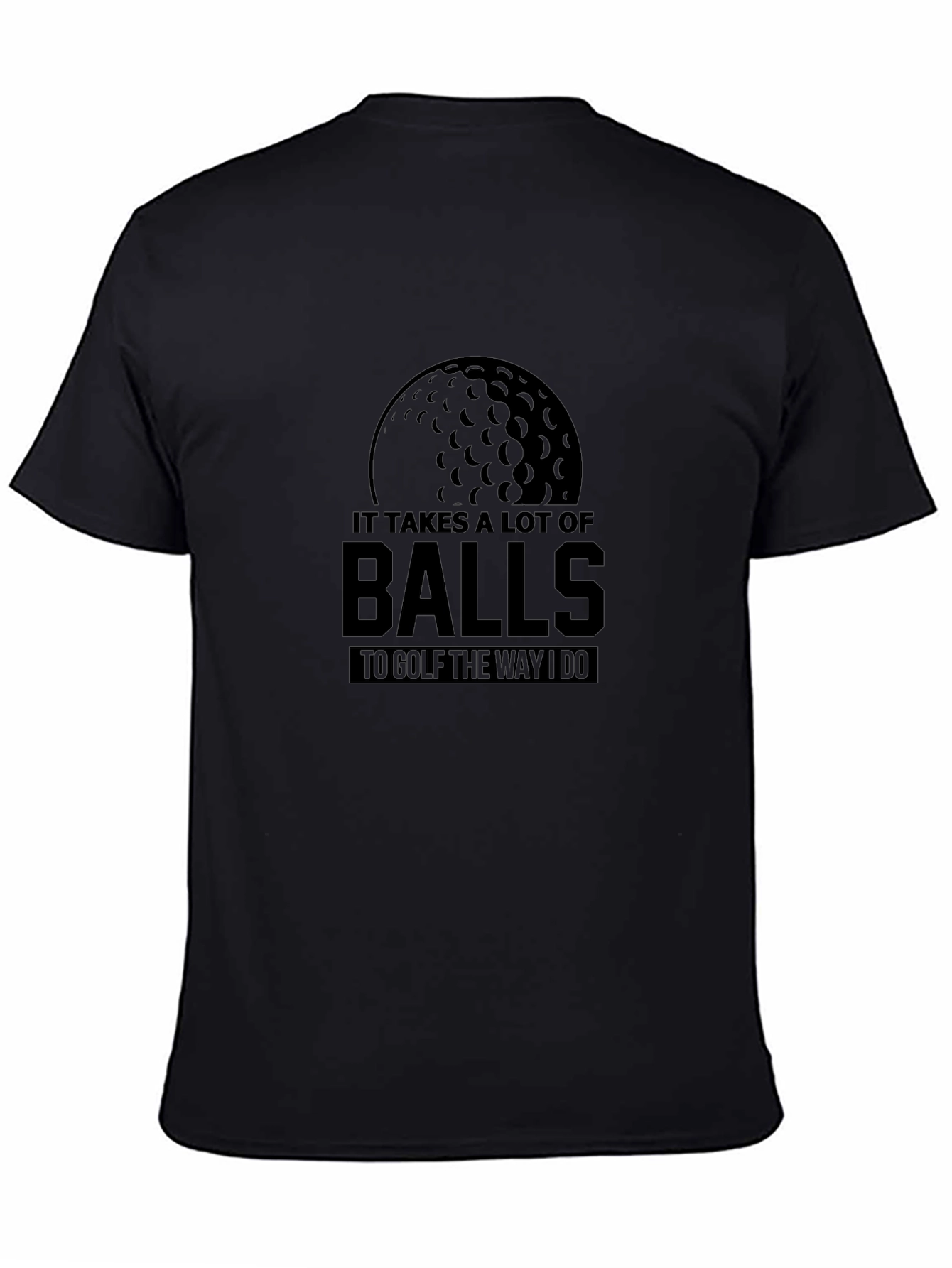 Funny Golf T-Shirt: It Takes a Lot of Balls