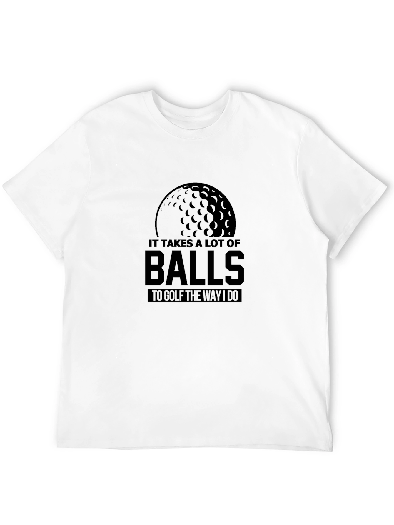 Funny Golf T-Shirt: It Takes a Lot of Balls