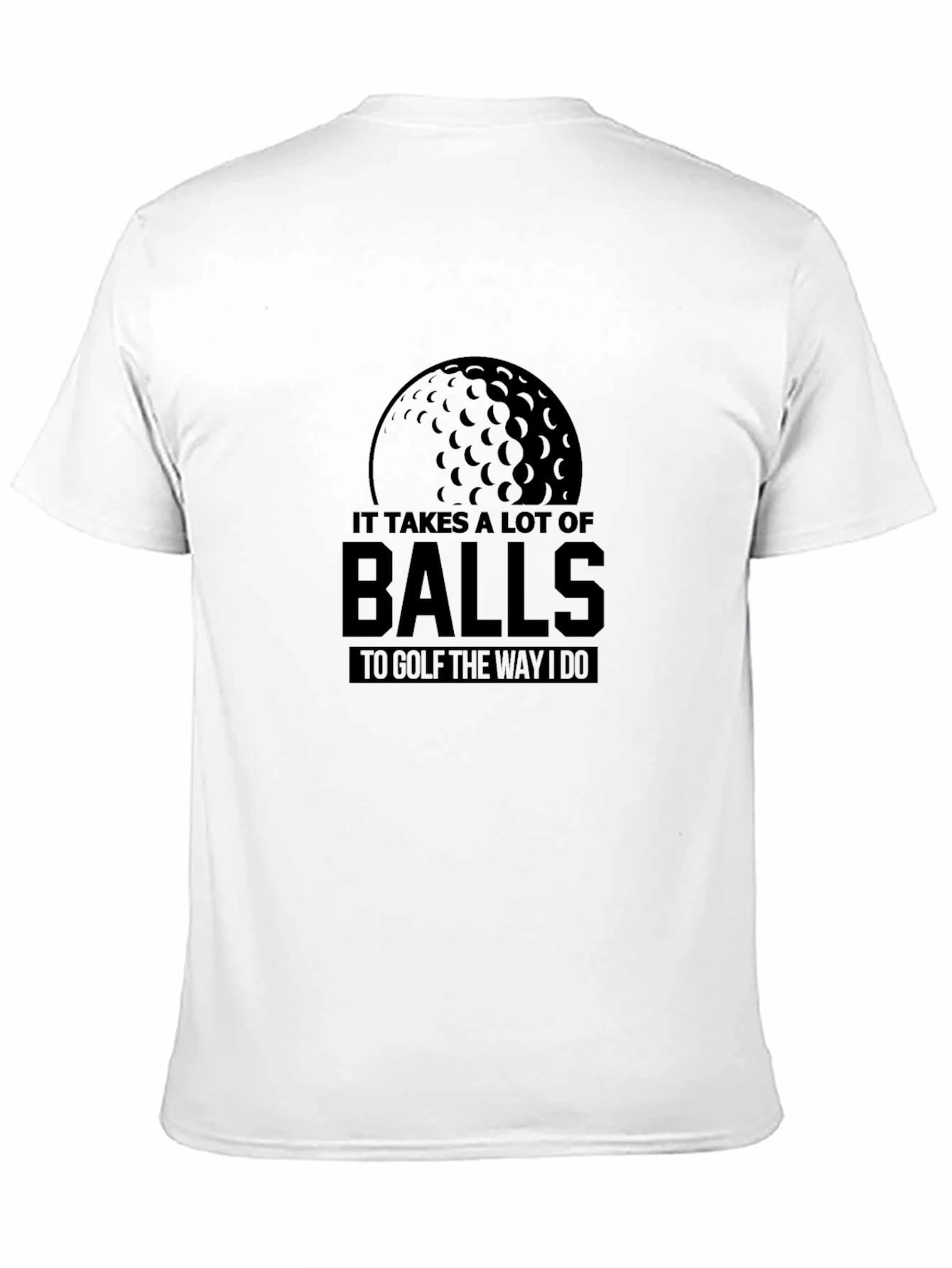 Funny Golf T-Shirt: It Takes a Lot of Balls