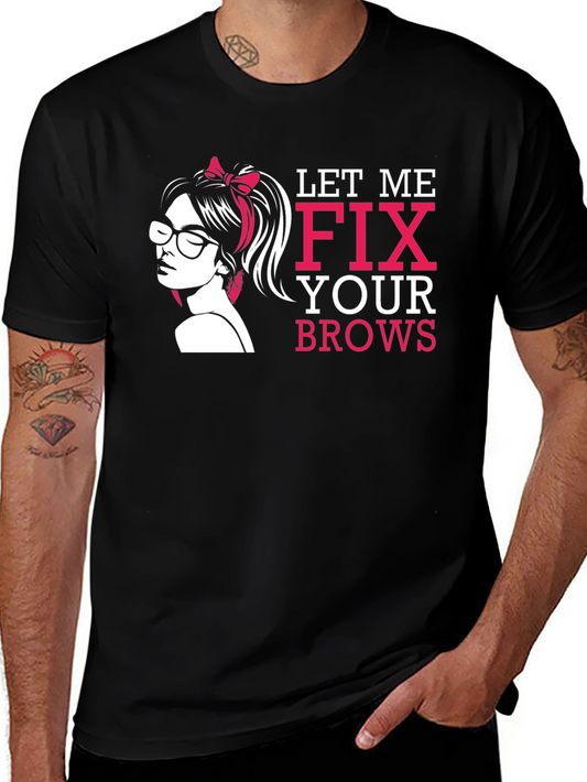 Let Me Fix Your Brows T-Shirt