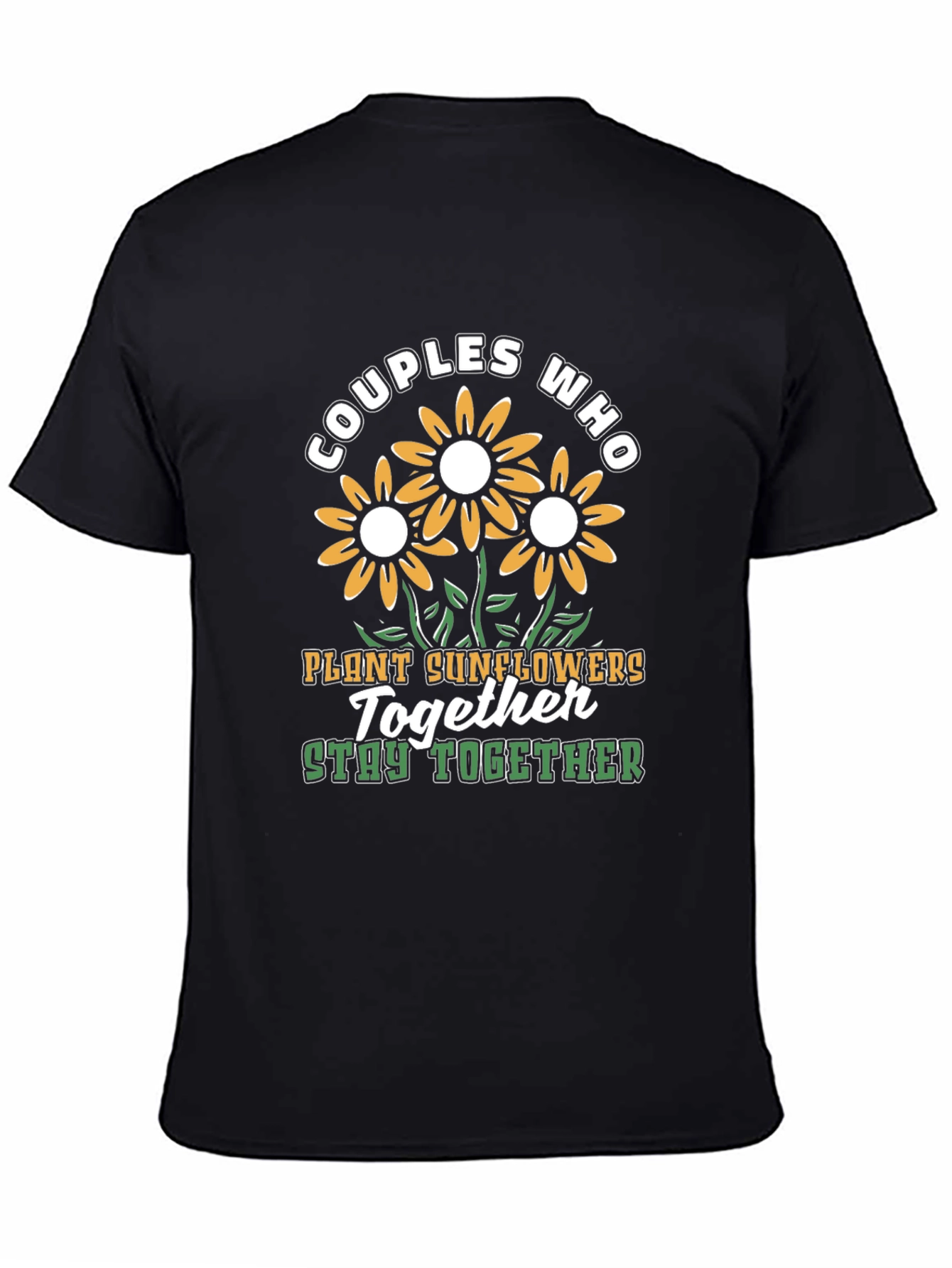 Couples Who Plant Sunflowers Together Stay Together T-Shirt