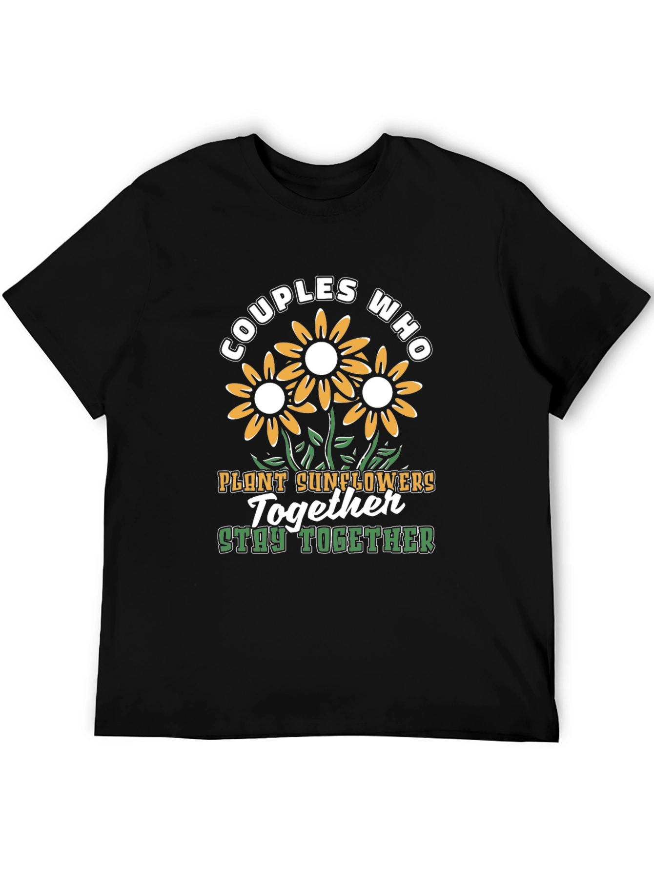 Couples Who Plant Sunflowers Together Stay Together T-Shirt