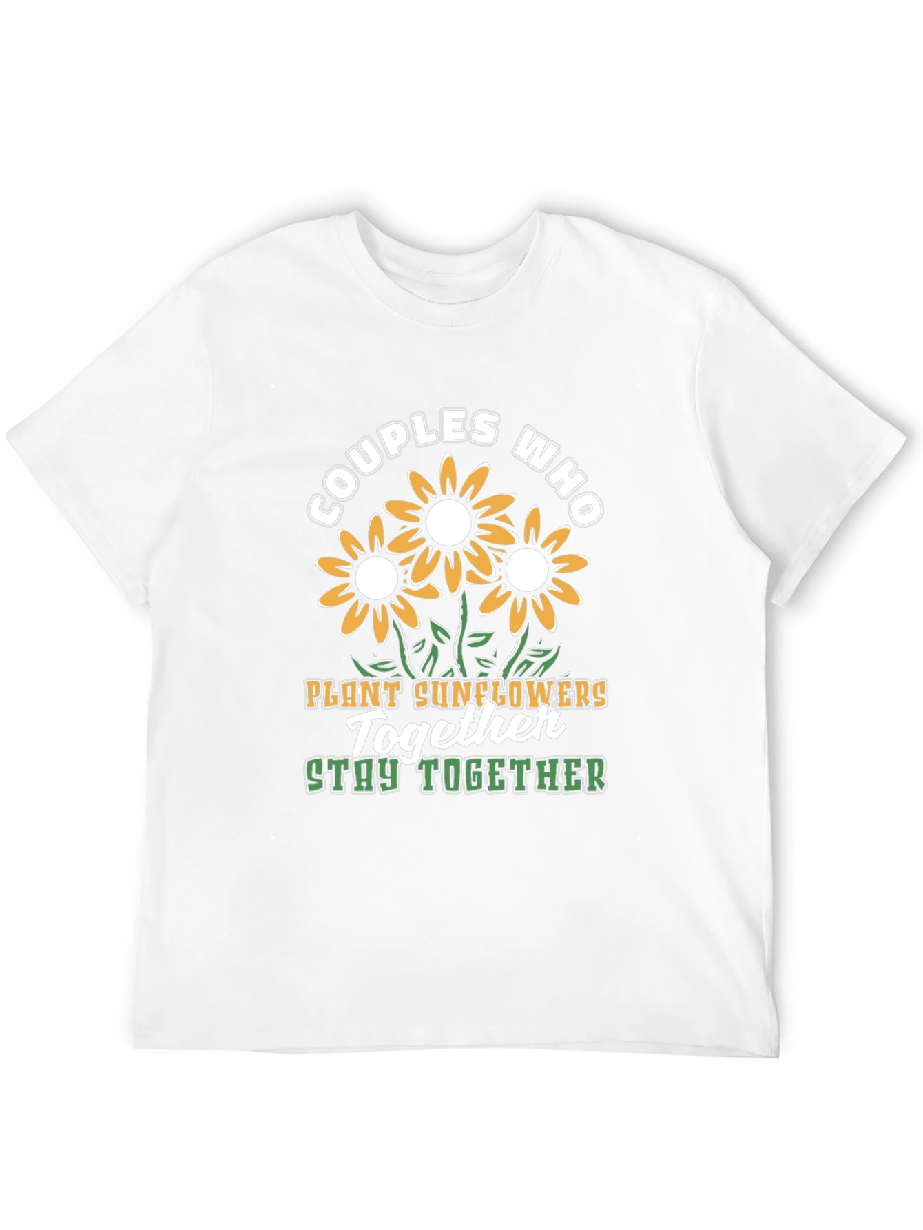 Couples Who Plant Sunflowers Together Stay Together T-Shirt