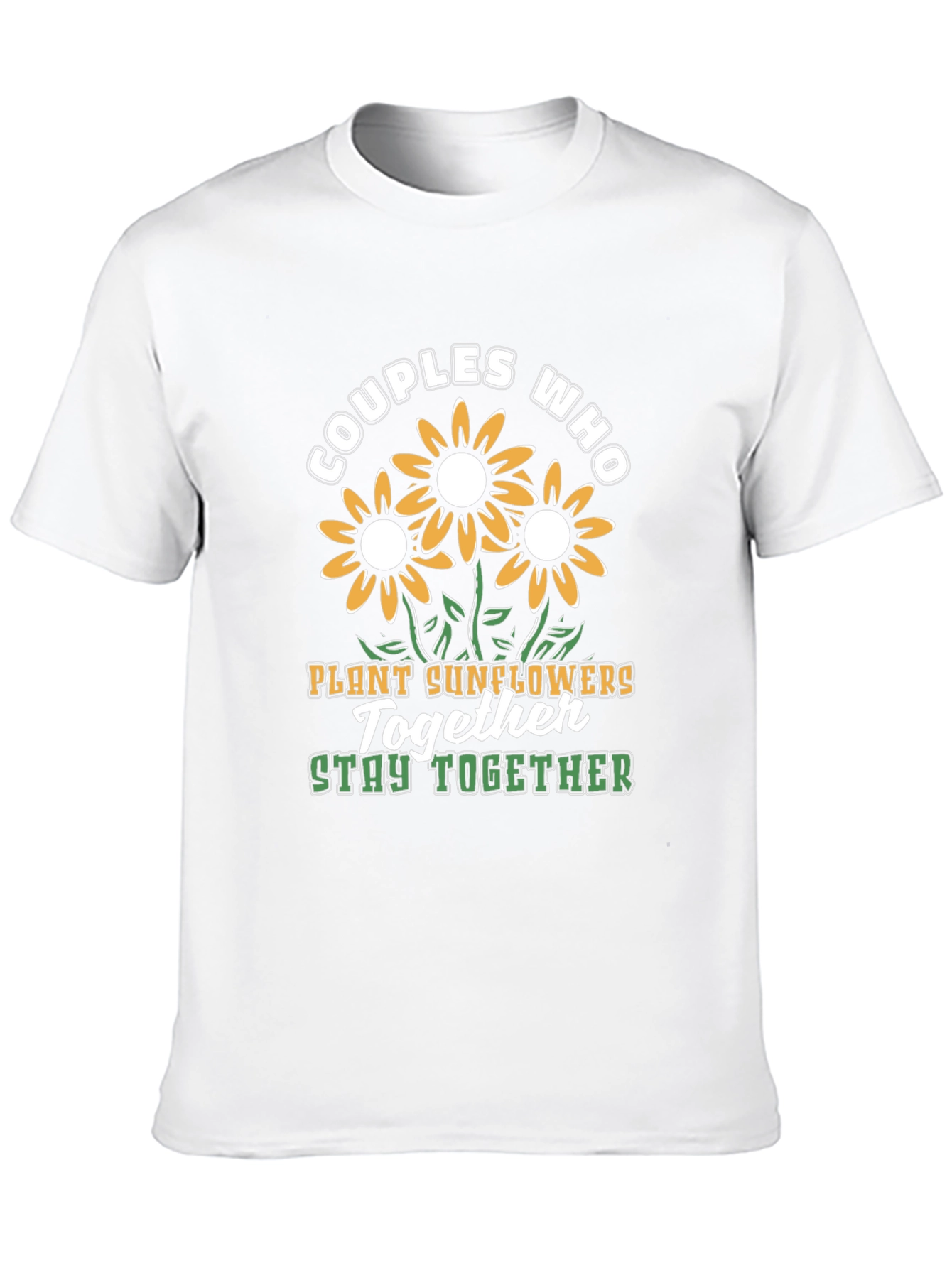 Couples Who Plant Sunflowers Together Stay Together T-Shirt