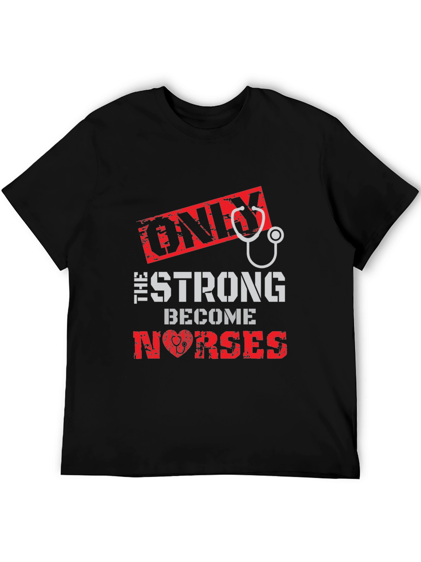 Only the Strong Become Nurses Graphic T-Shirt