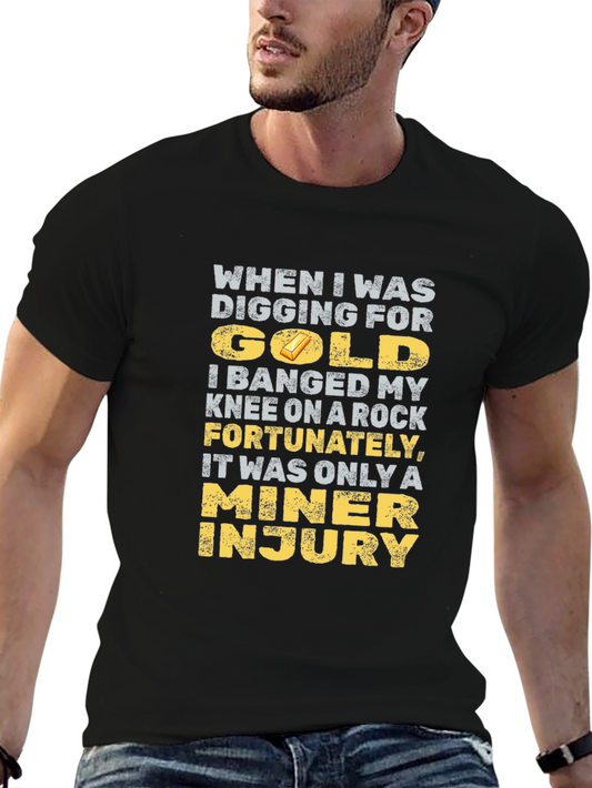 Funny Miner Injury T-Shirt - Gold Digging Humor