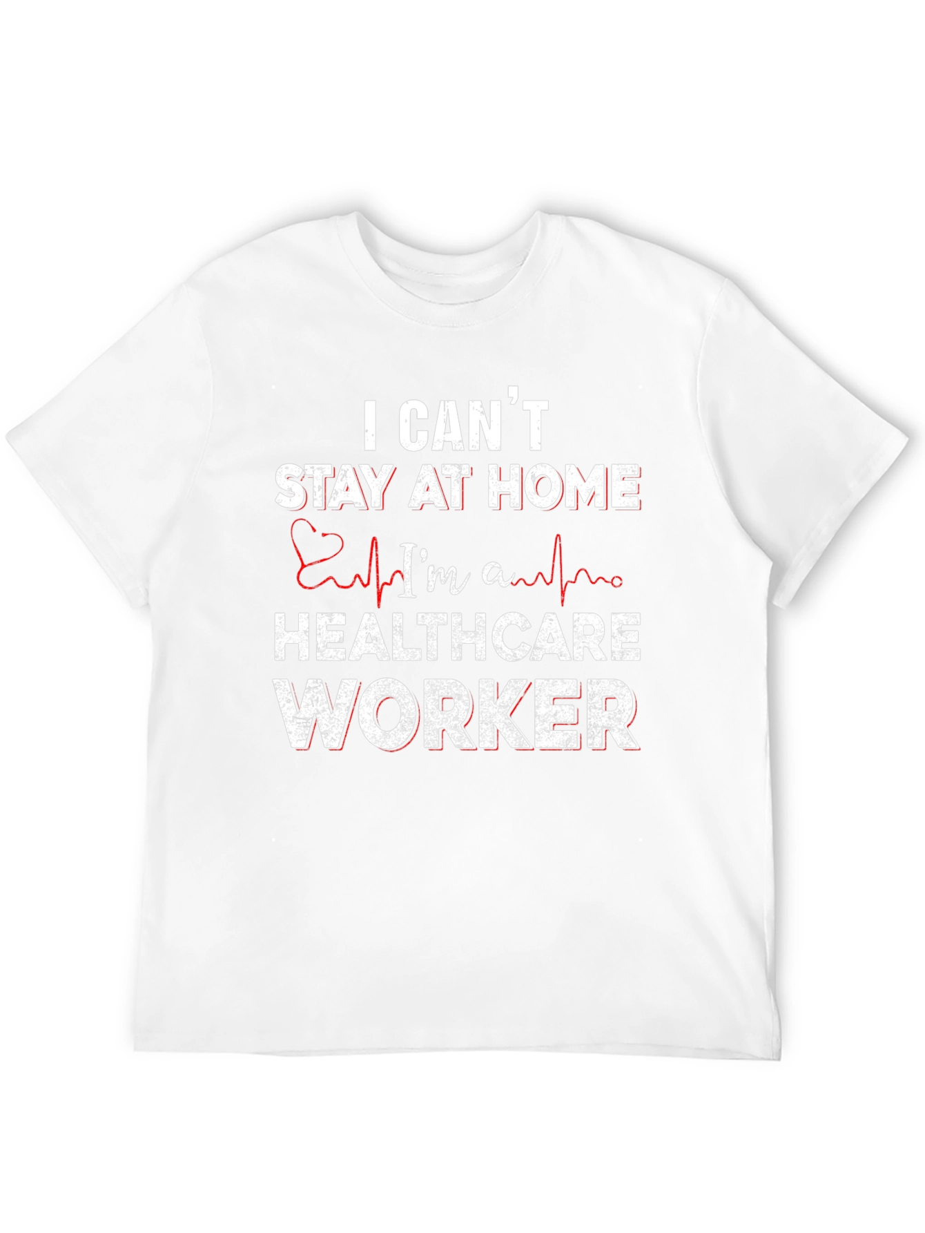 Healthcare Worker T-Shirt - I Cant Stay Home