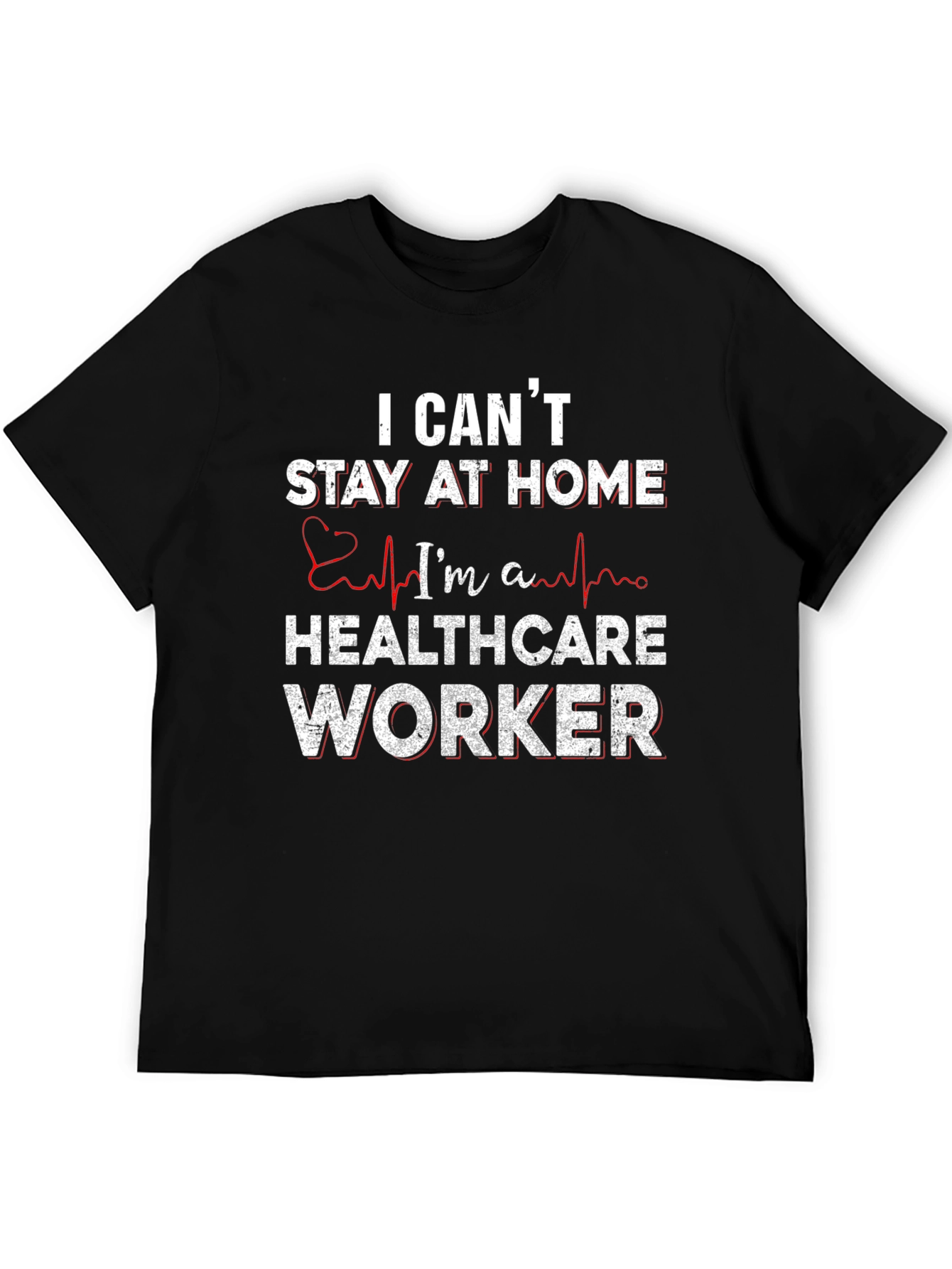 Healthcare Worker T-Shirt - I Cant Stay Home
