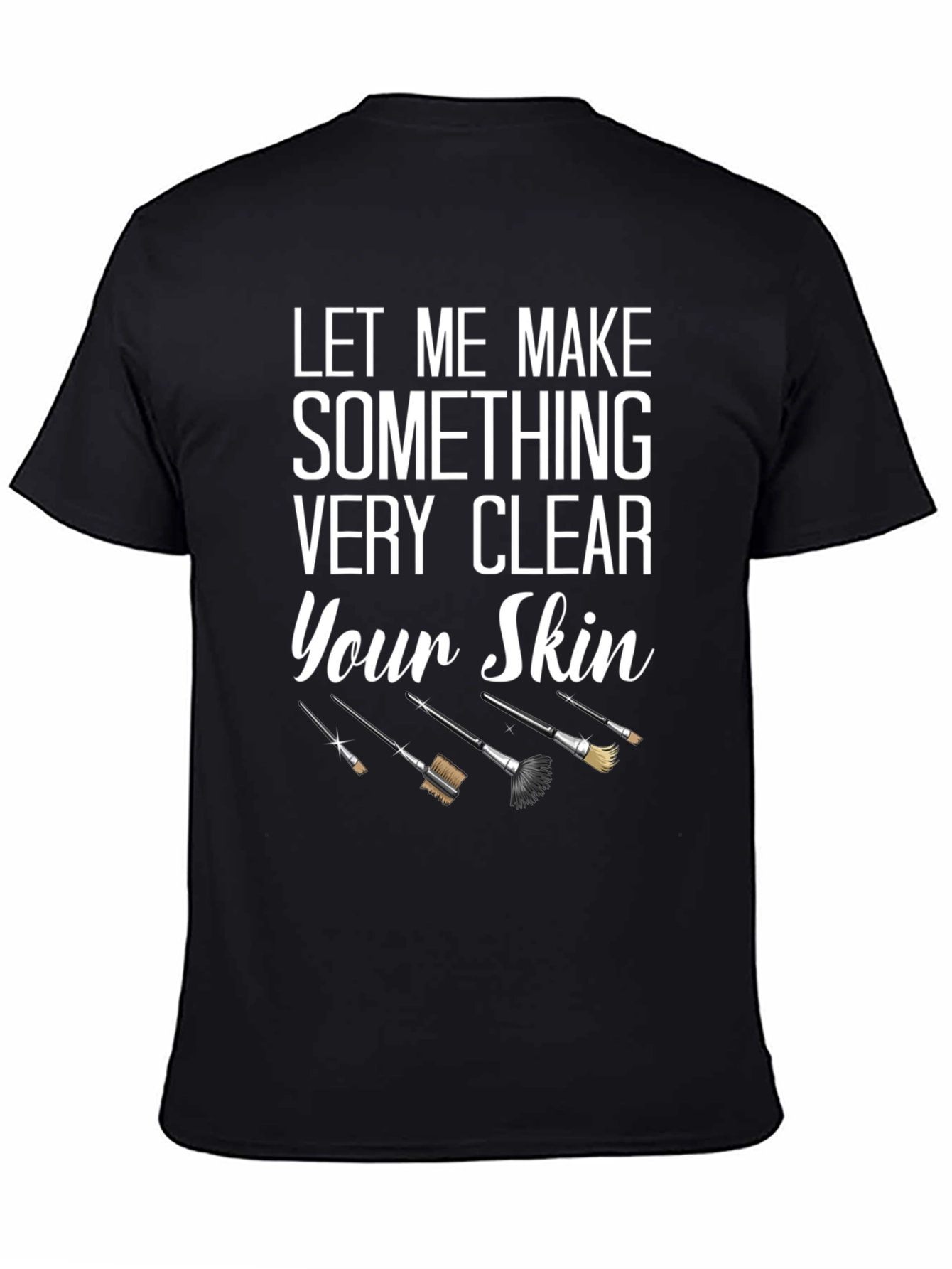 Makeup Artist Let Me Make Your Skin T-Shirt
