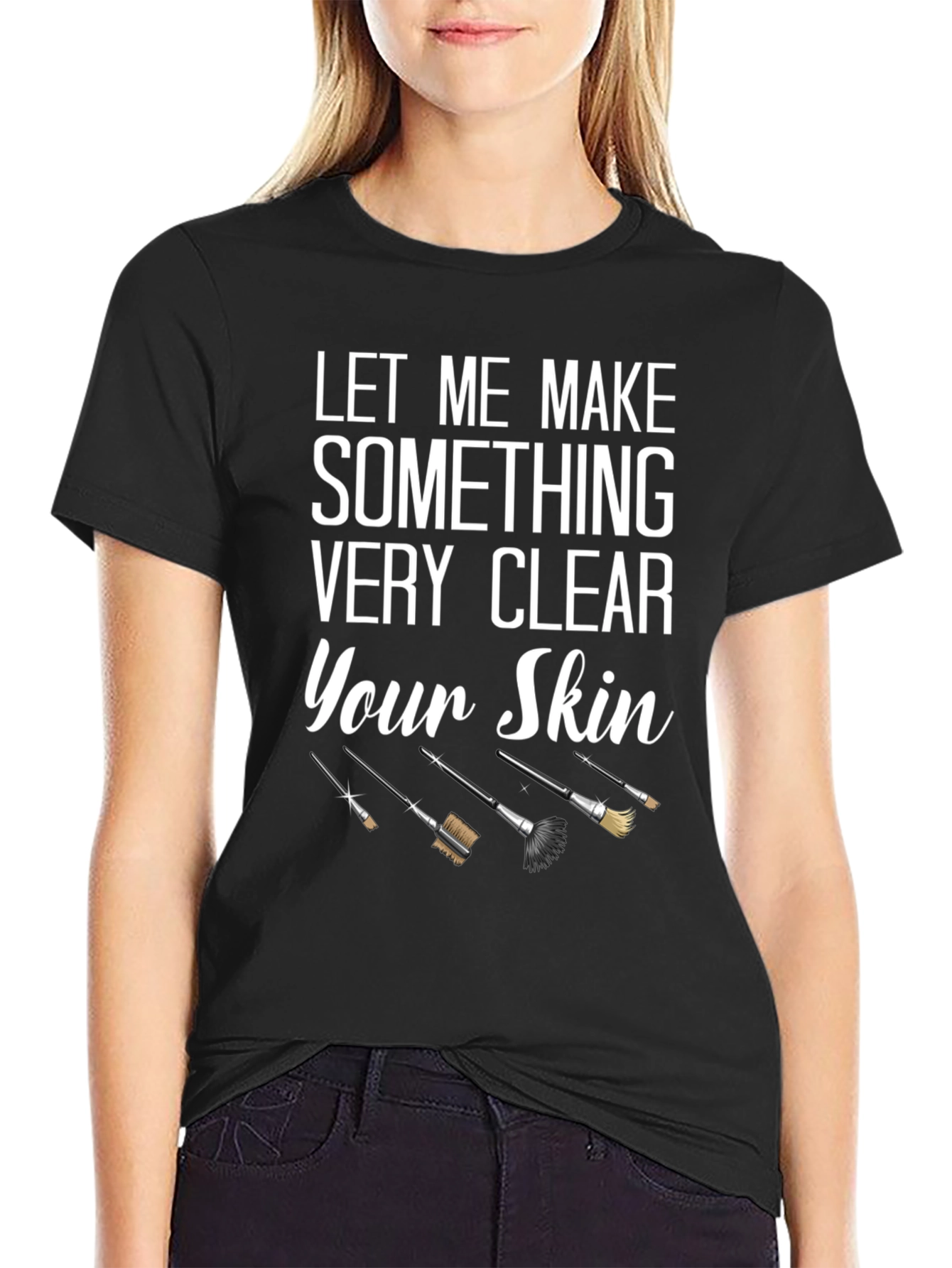 Makeup Artist Let Me Make Your Skin T-Shirt